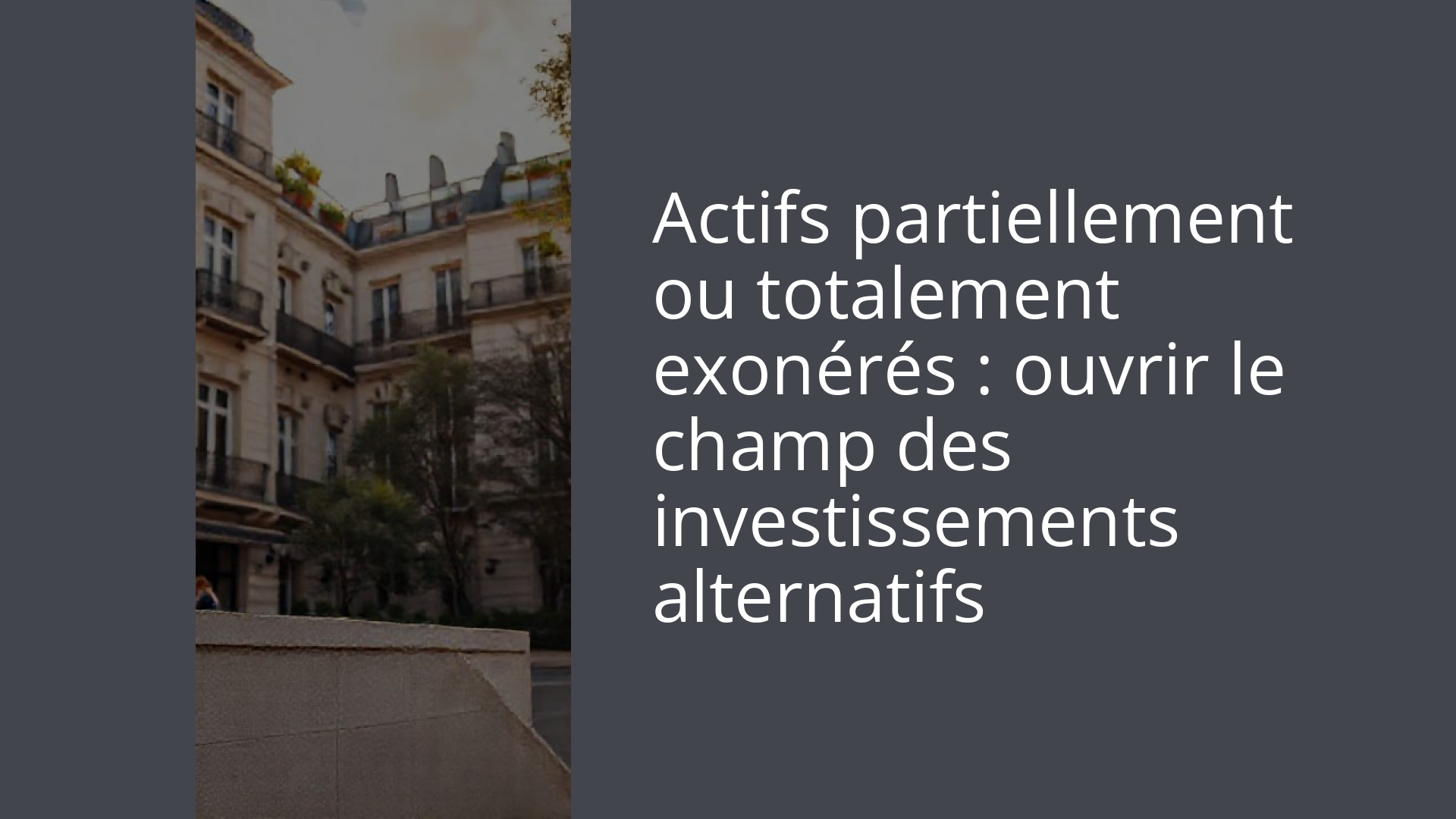 Actifs partiellement ou totalement exonérés : ouvrir le champ des investissements alternatifs