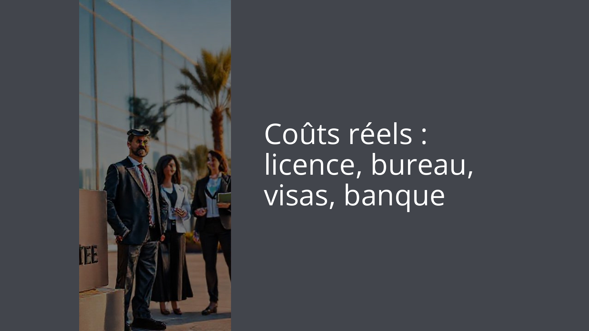 Coûts réels : licence, bureau, visas, banque