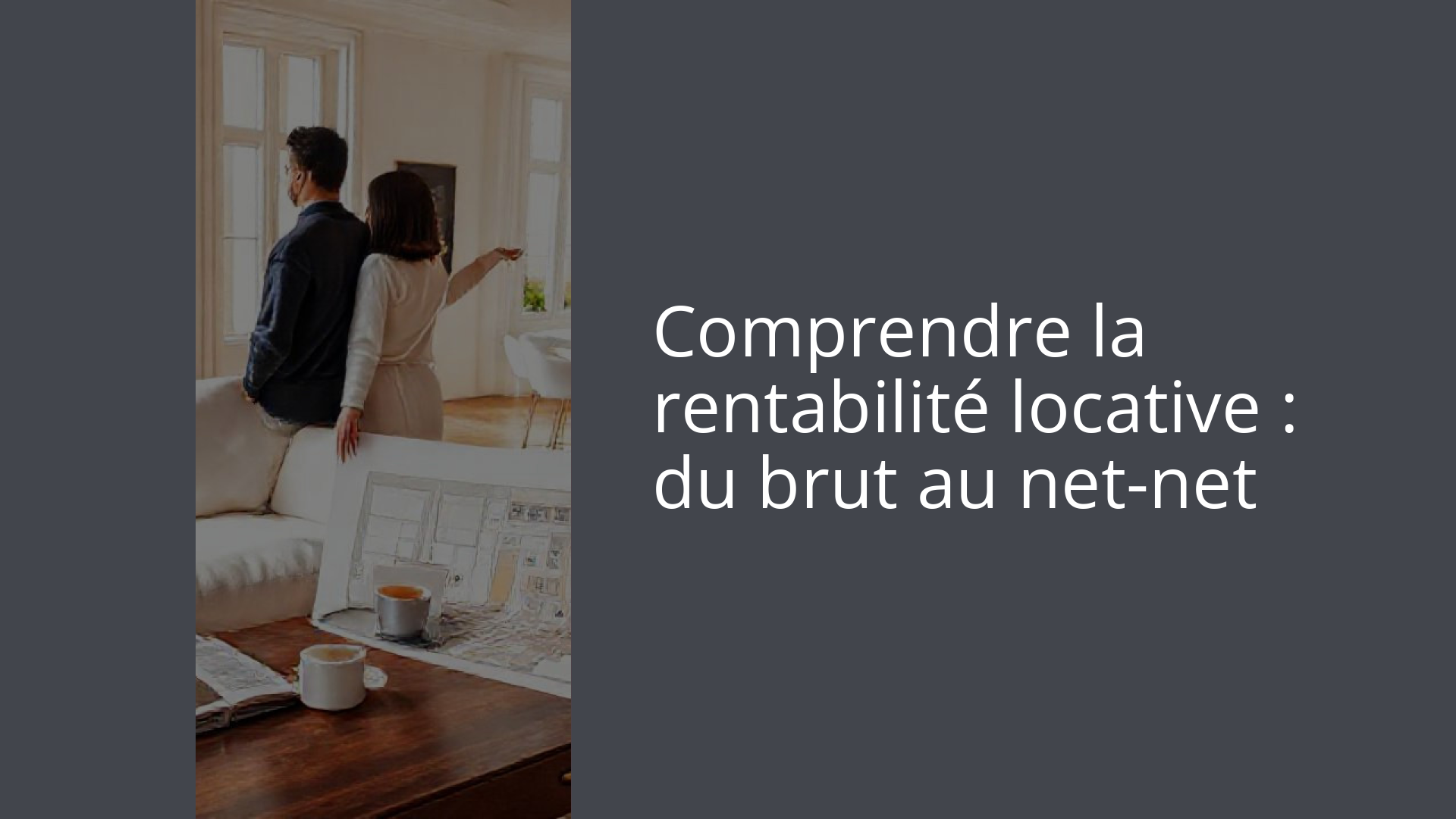 Comprendre la rentabilité locative : du brut au net-net