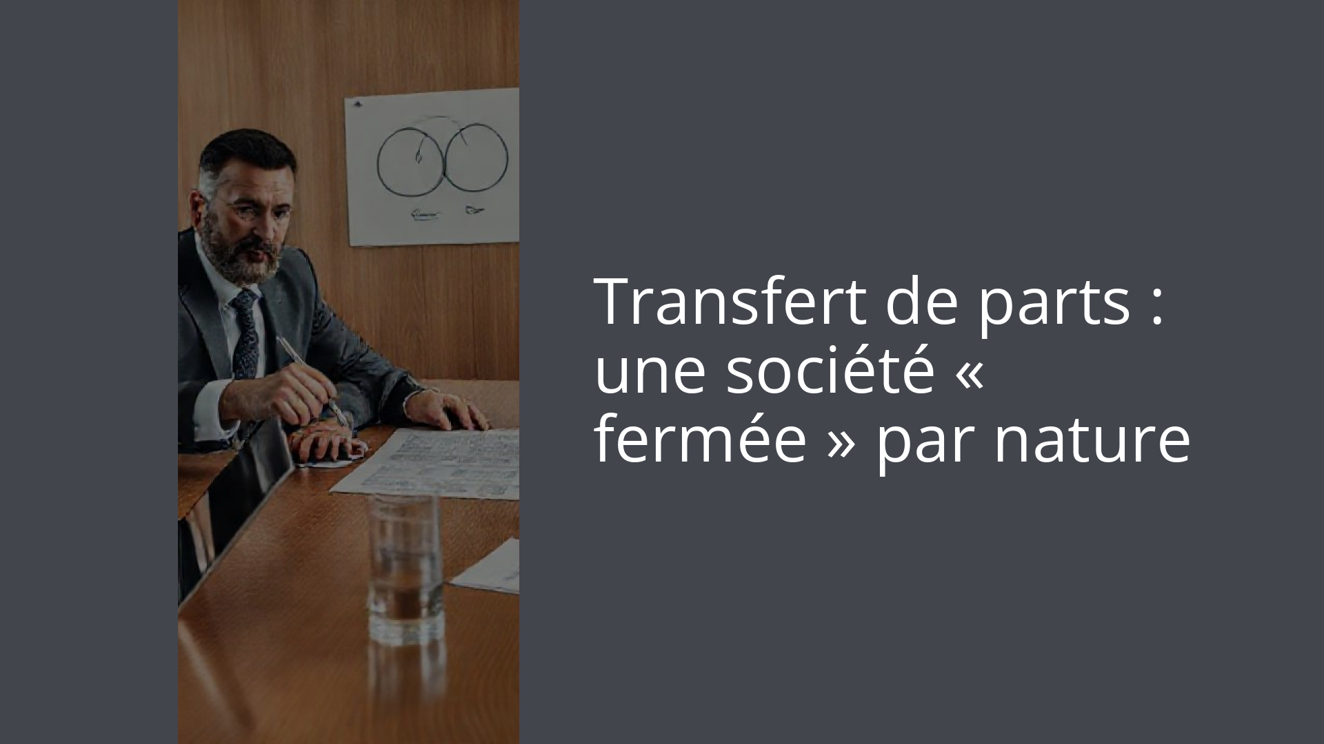 Transfert de parts : une société « fermée » par nature