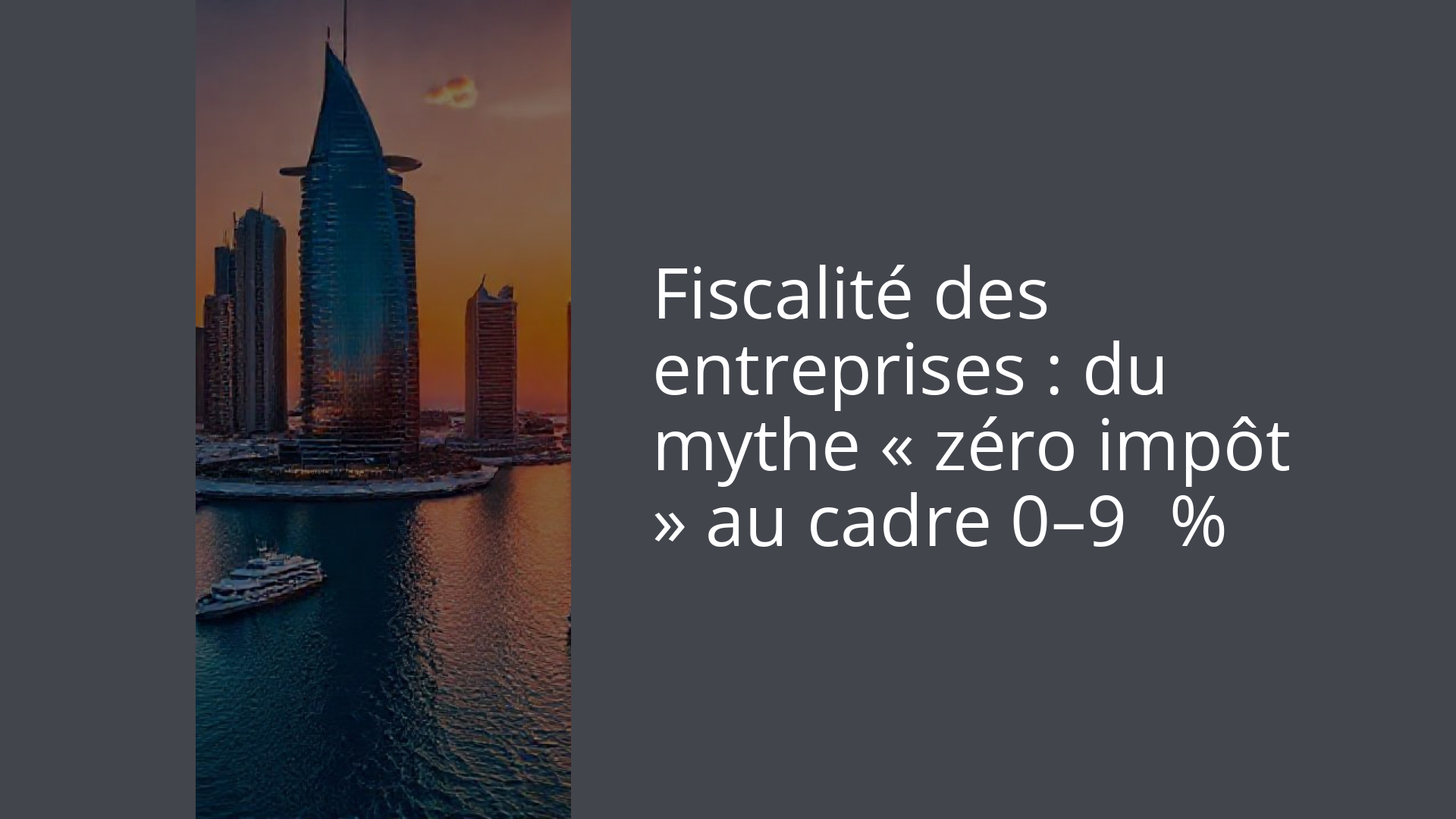 Fiscalité des entreprises : du mythe « zéro impôt » au cadre 0–9 %