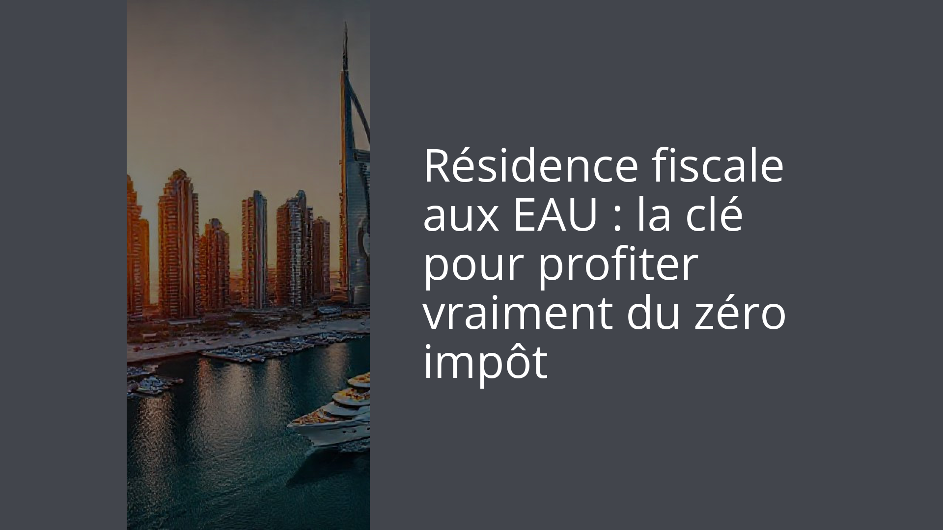 Résidence fiscale aux EAU : la clé pour profiter vraiment du zéro impôt