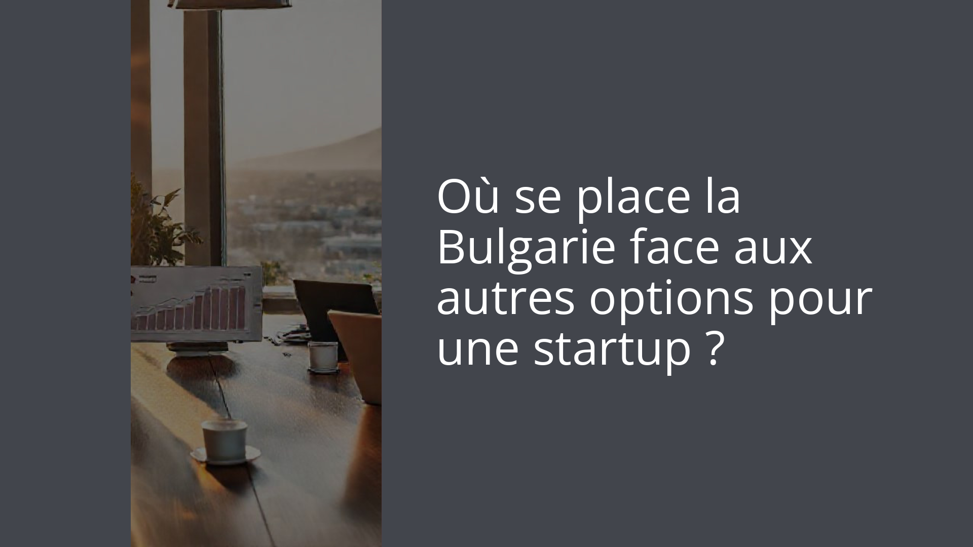 Où se place la Bulgarie face aux autres options pour une startup ?
