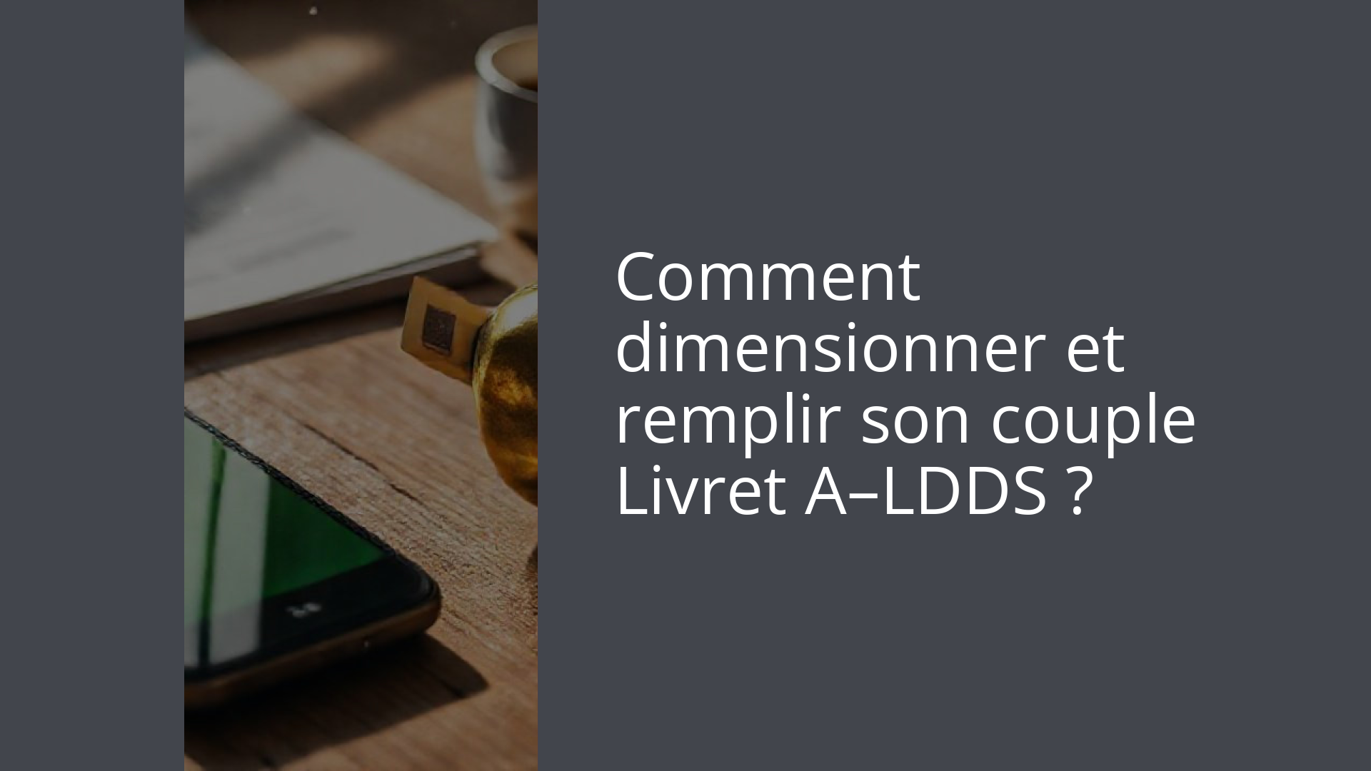 Comment dimensionner et remplir son couple Livret A–LDDS ?