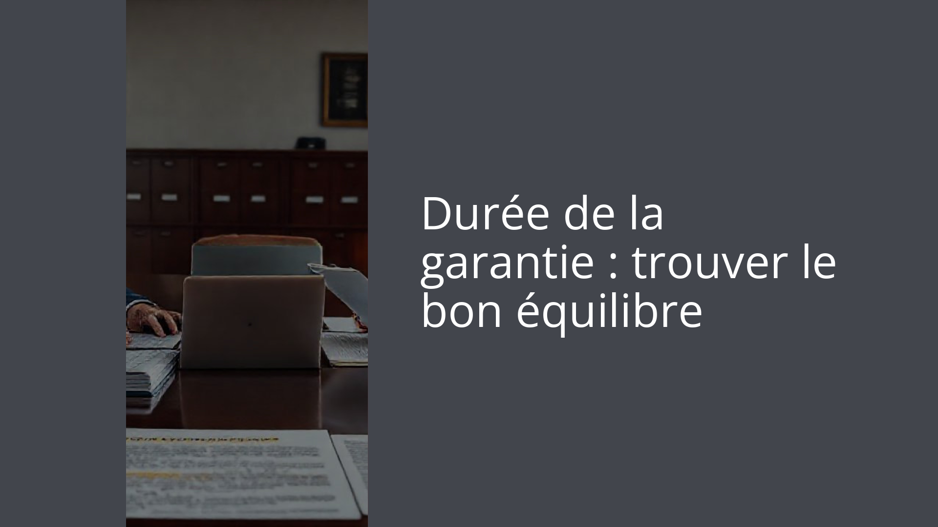 Durée de la garantie : trouver le bon équilibre