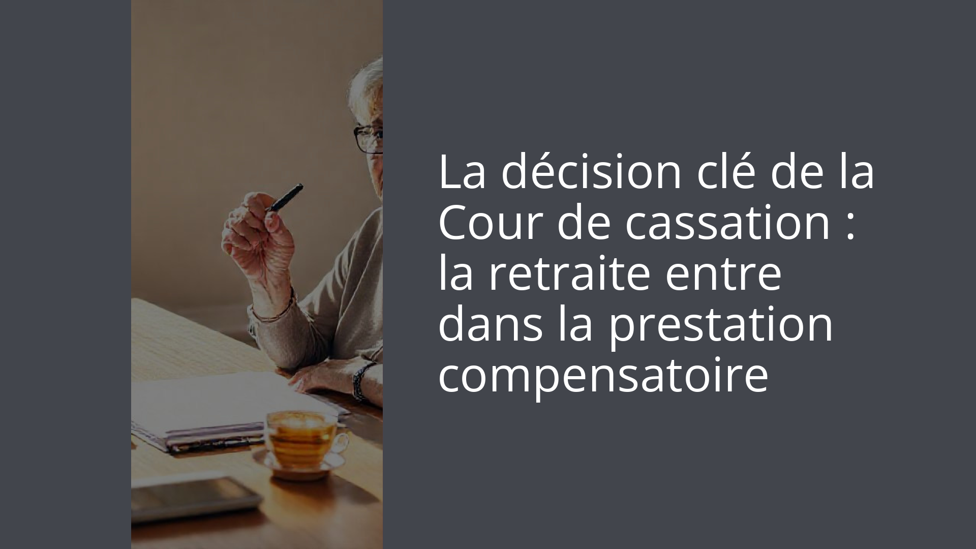 La décision clé de la Cour de cassation : la retraite entre dans la prestation compensatoire