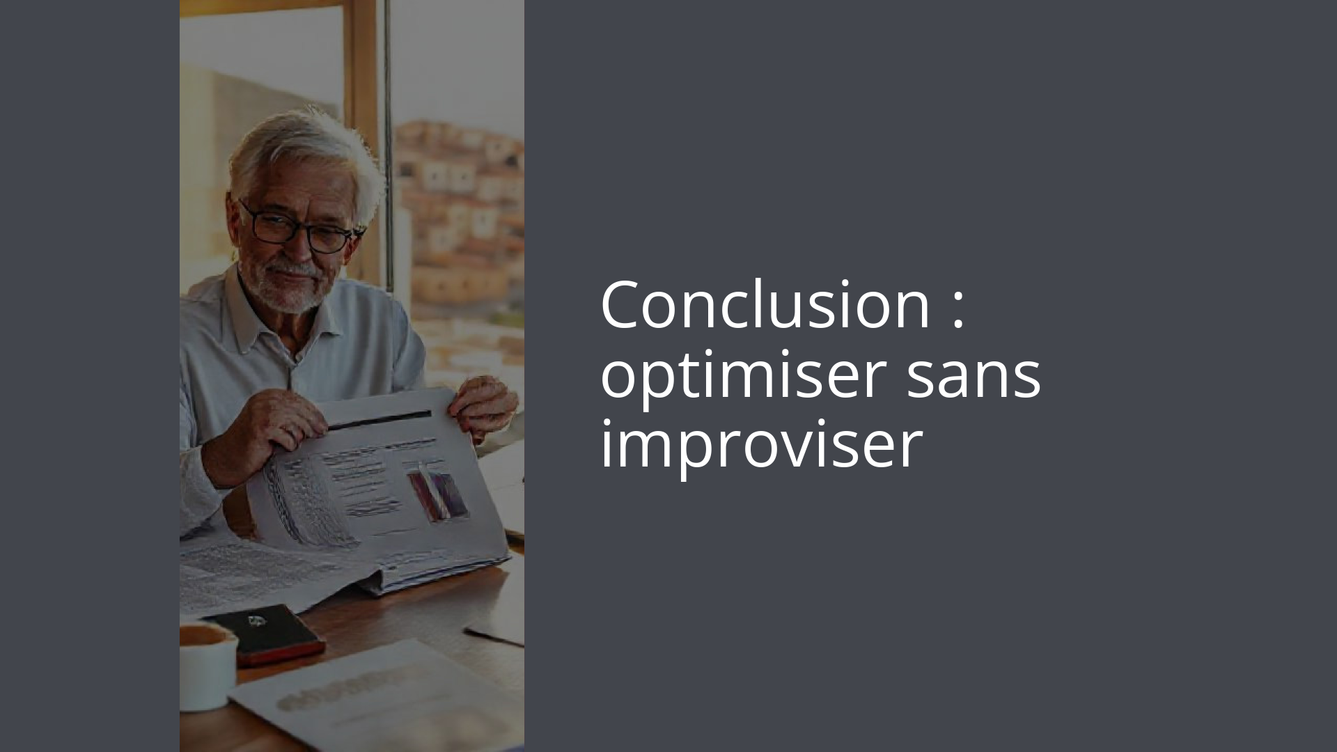 Conclusion : optimiser sans improviser