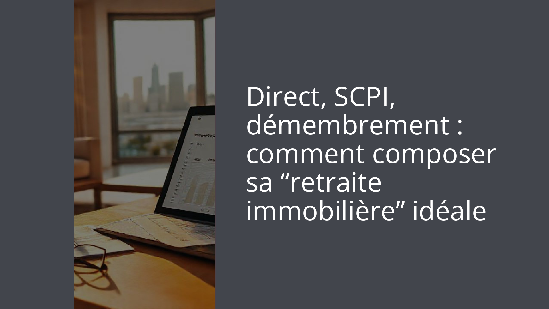 Direct, SCPI, démembrement : comment composer sa “retraite immobilière” idéale