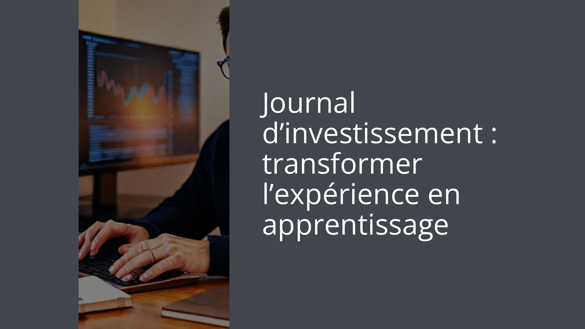 Journal d’investissement : transformer l’expérience en apprentissage