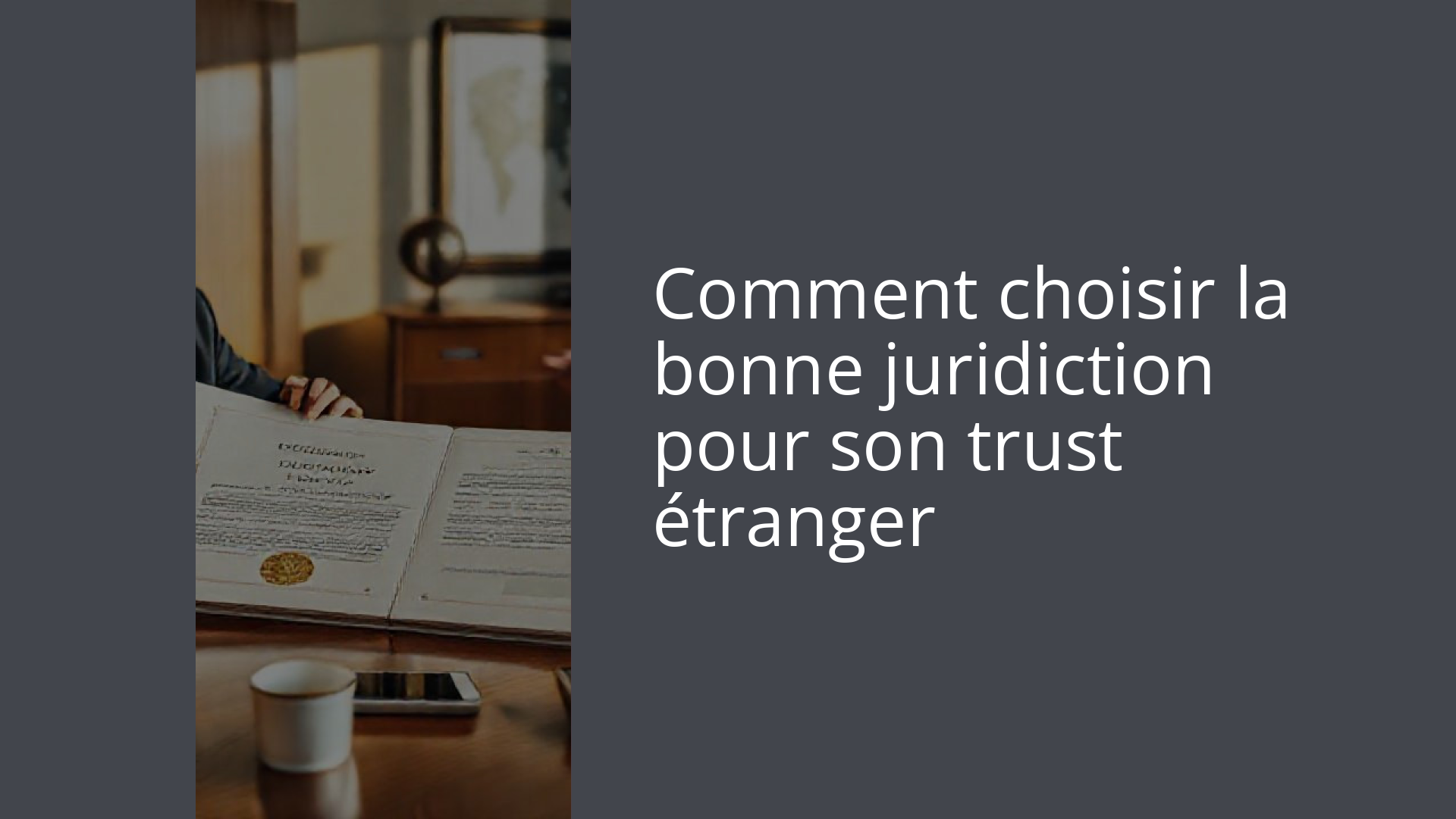Comment choisir la bonne juridiction pour son trust étranger