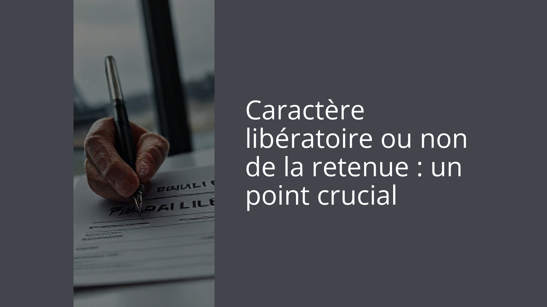 Caractère libératoire ou non de la retenue : un point crucial