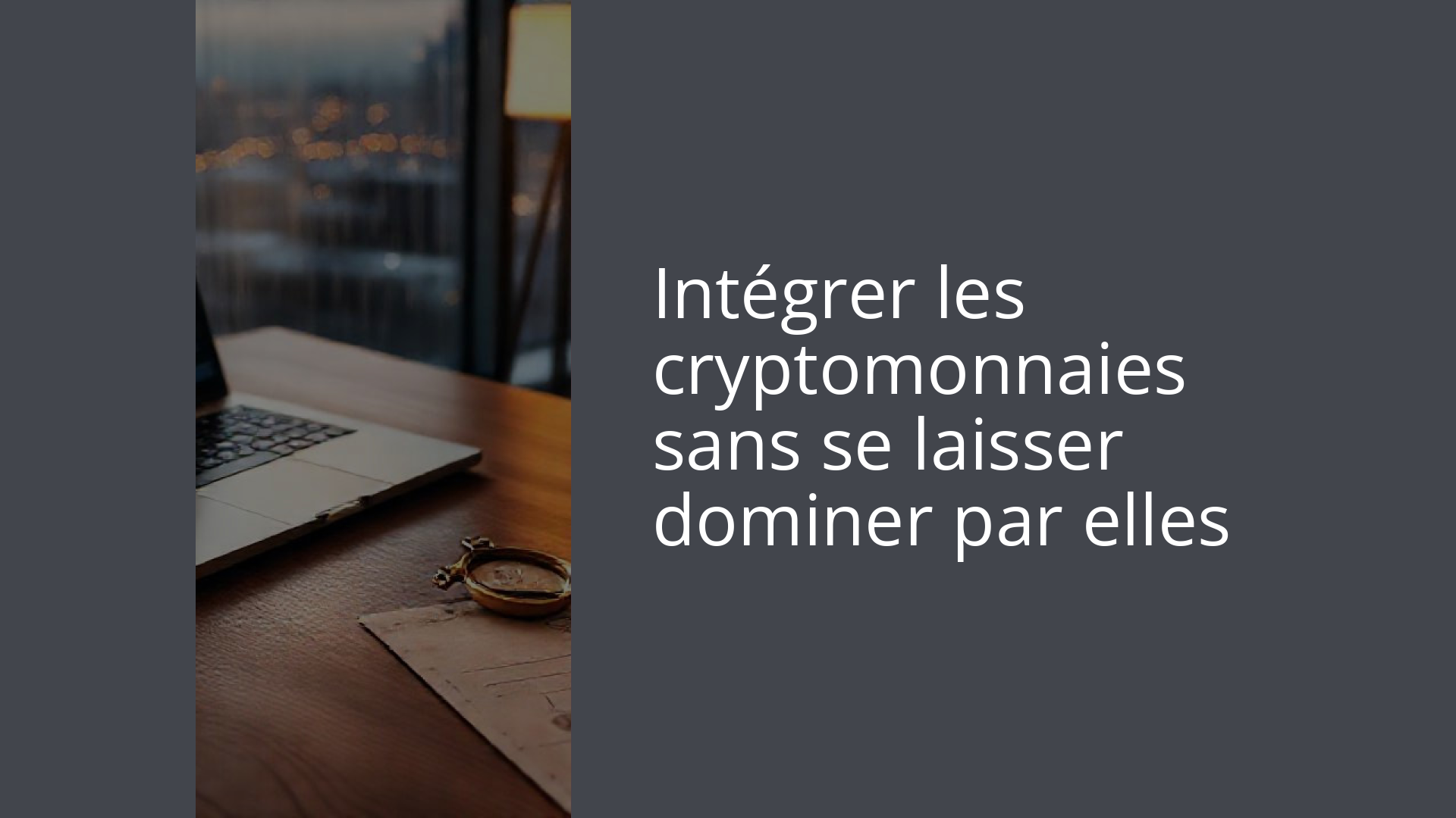 Intégrer les cryptomonnaies sans se laisser dominer par elles