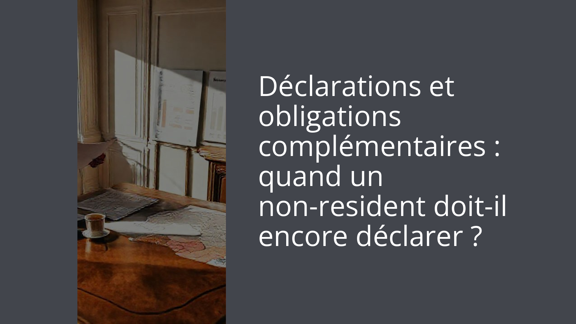 Déclarations et obligations complémentaires : quand un non-resident doit-il encore déclarer ?