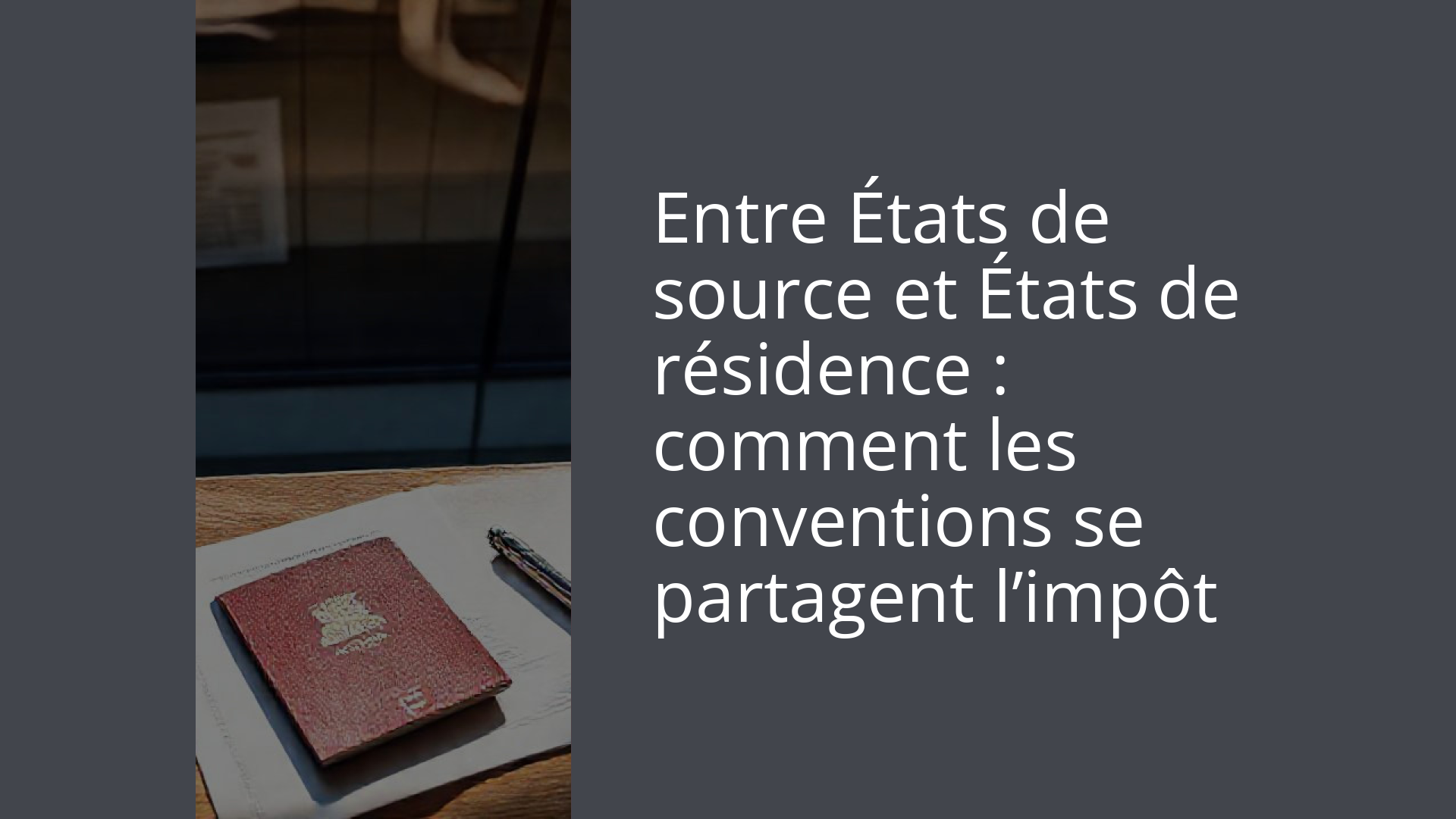 Entre États de source et États de résidence : comment les conventions se partagent l’impôt