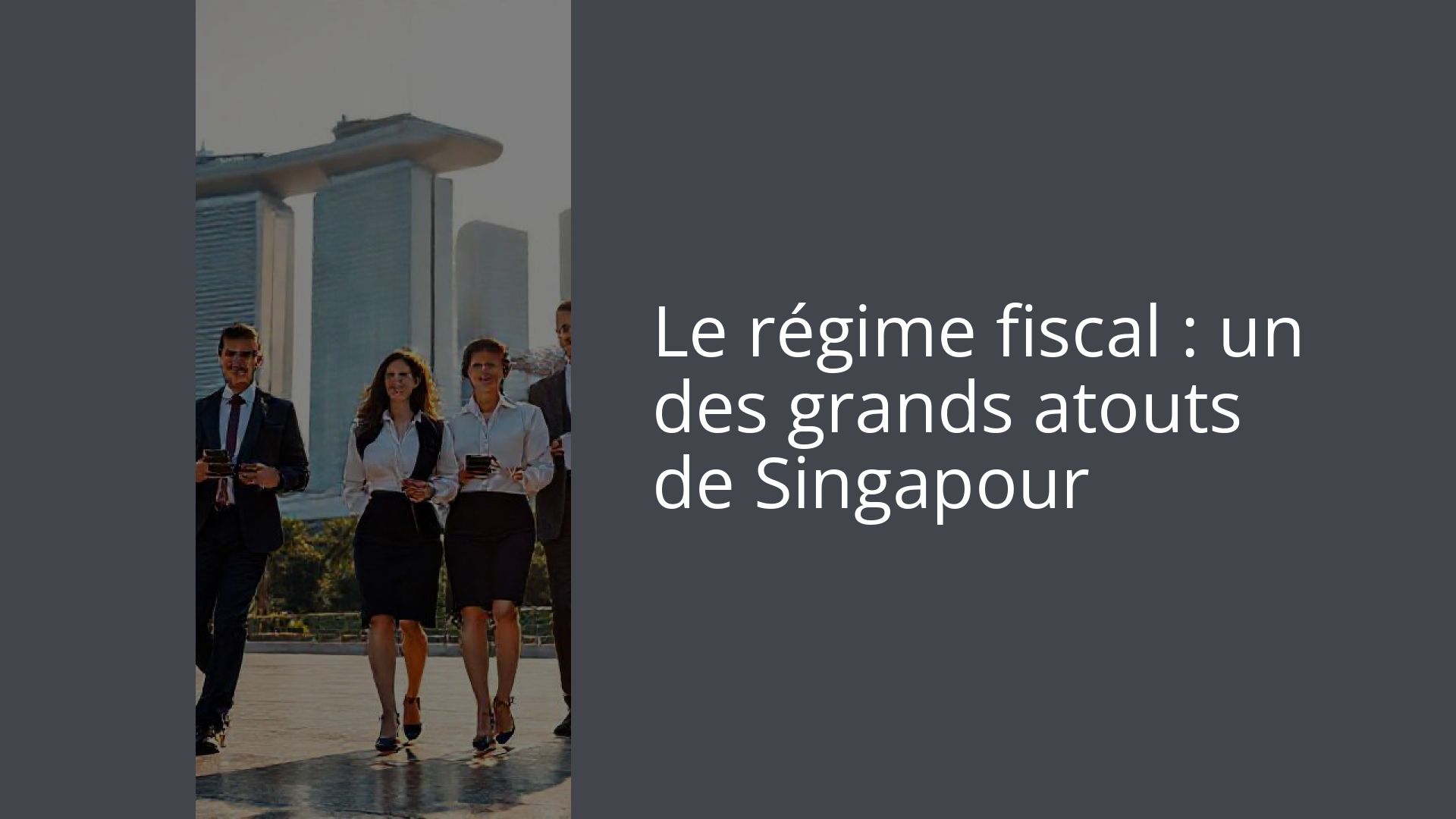Le régime fiscal : un des grands atouts de Singapour