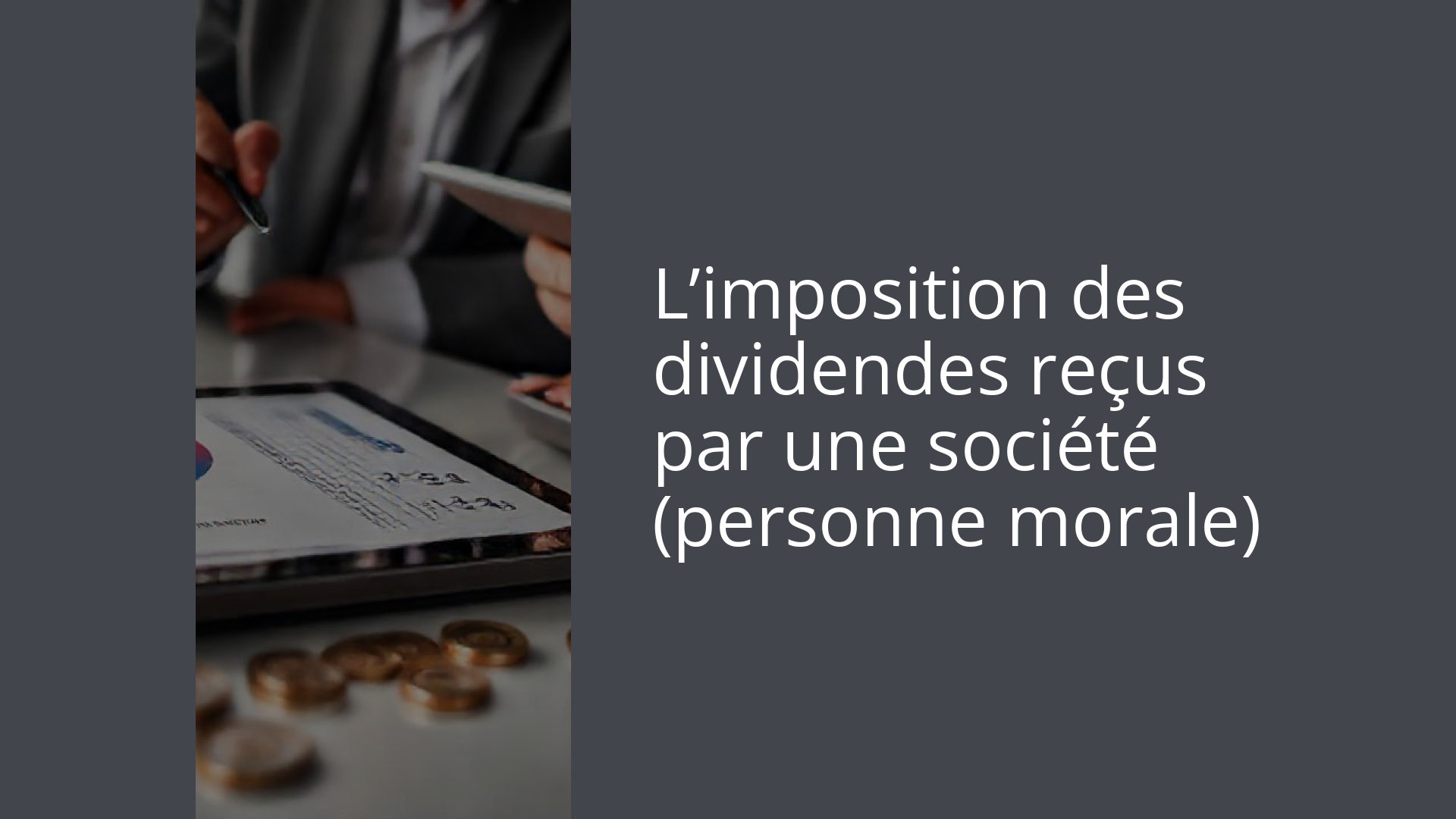 L’imposition des dividendes reçus par une société (personne morale)