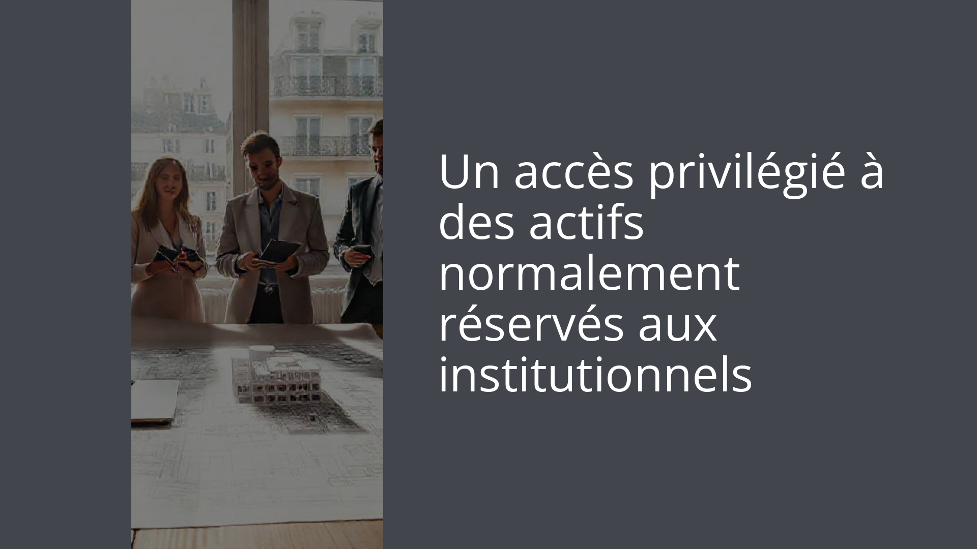 Un accès privilégié à des actifs normalement réservés aux institutionnels