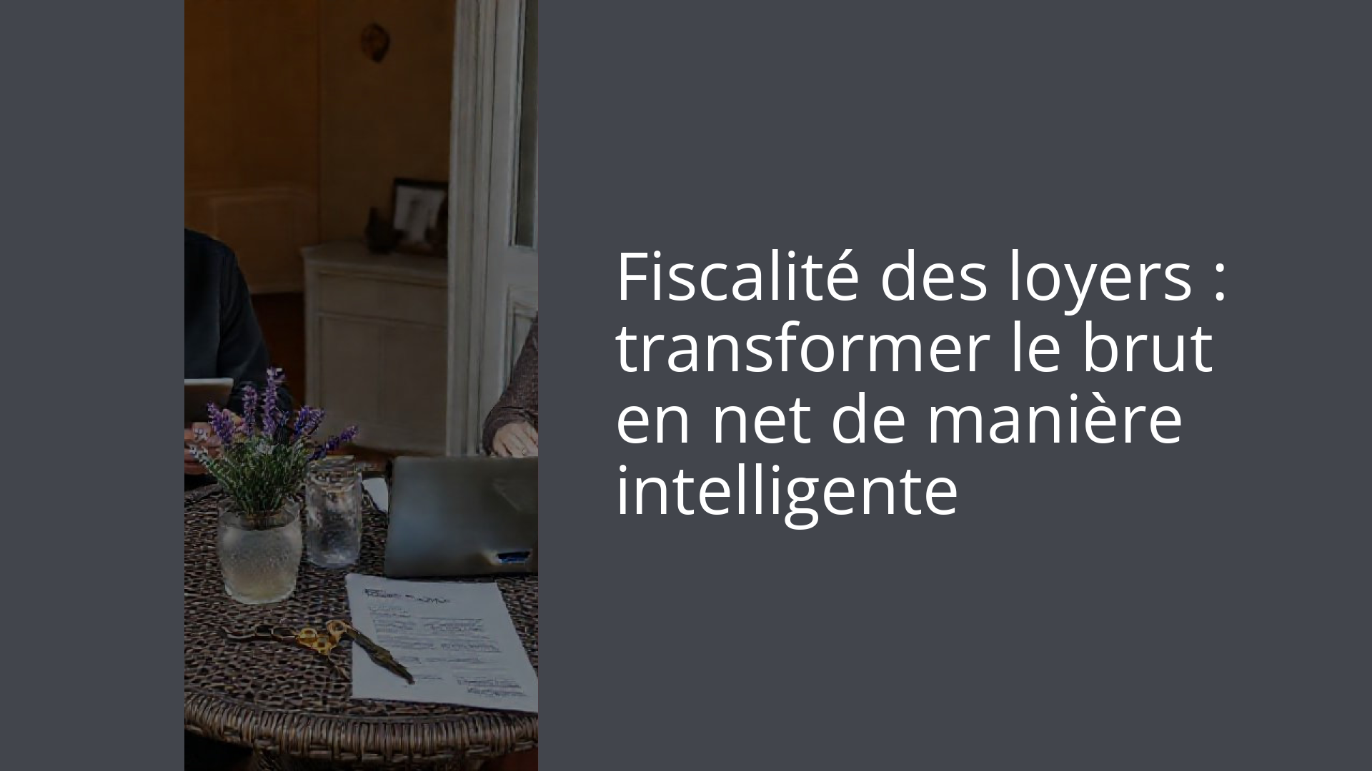 Fiscalité des loyers : transformer le brut en net de manière intelligente