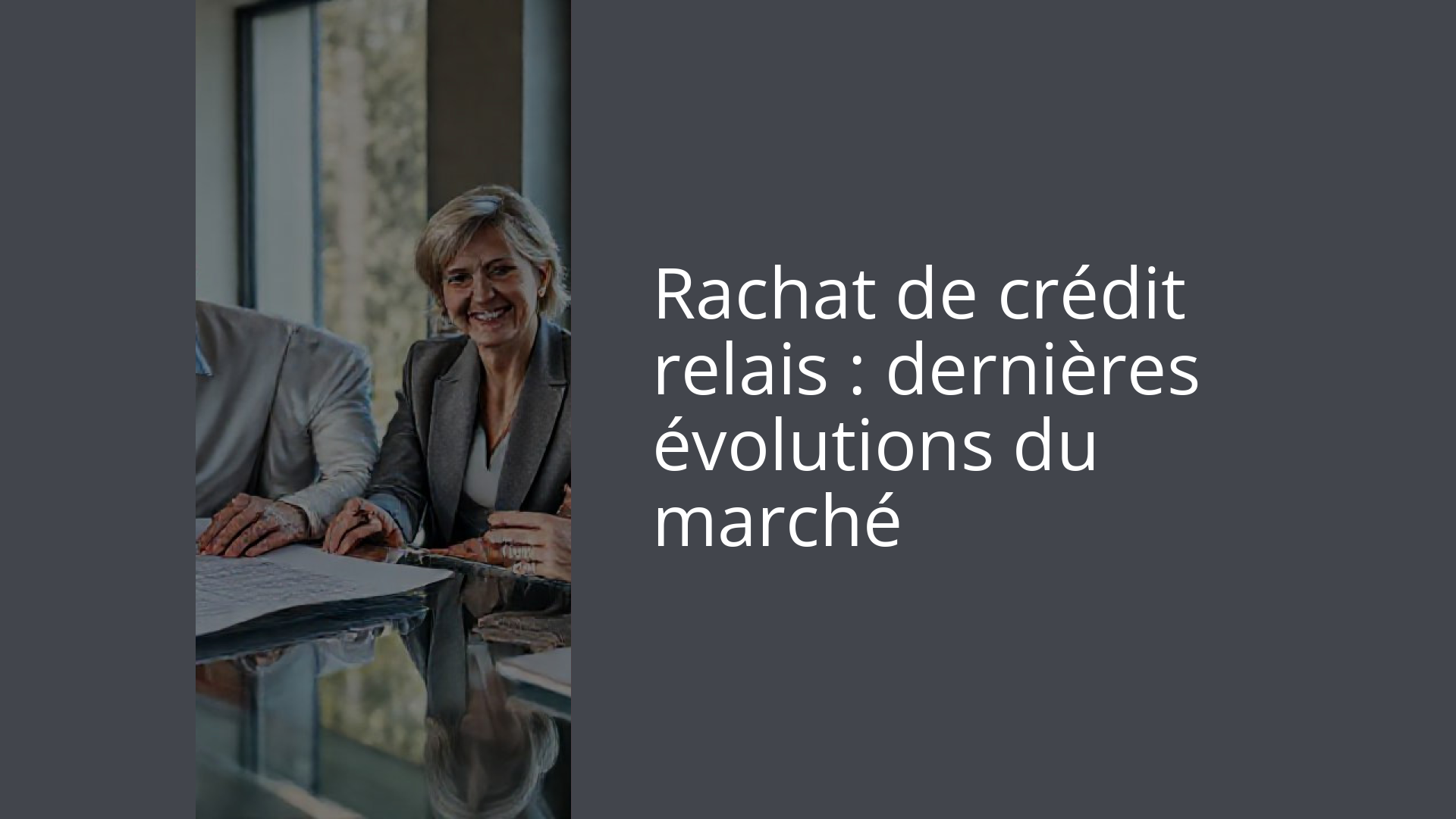 Rachat de crédit relais : dernières évolutions du marché