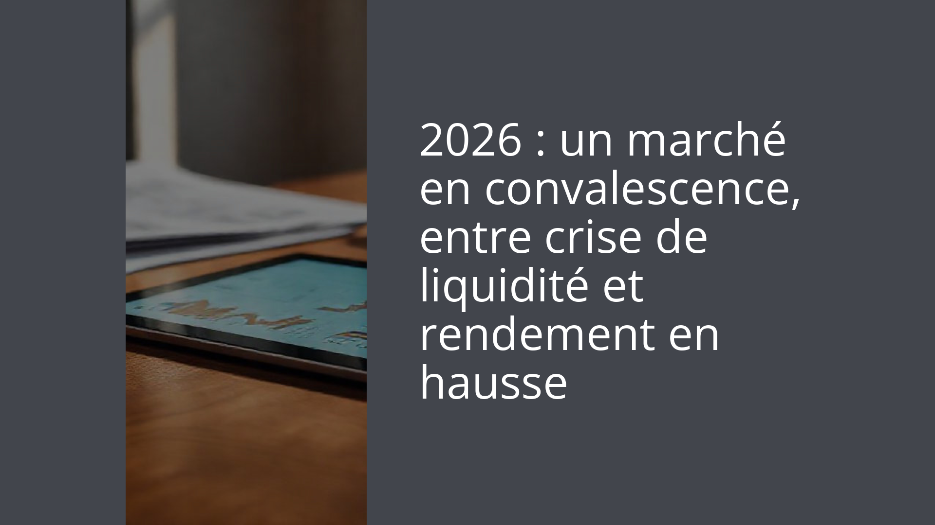2026 : un marché en convalescence, entre crise de liquidité et rendement en hausse