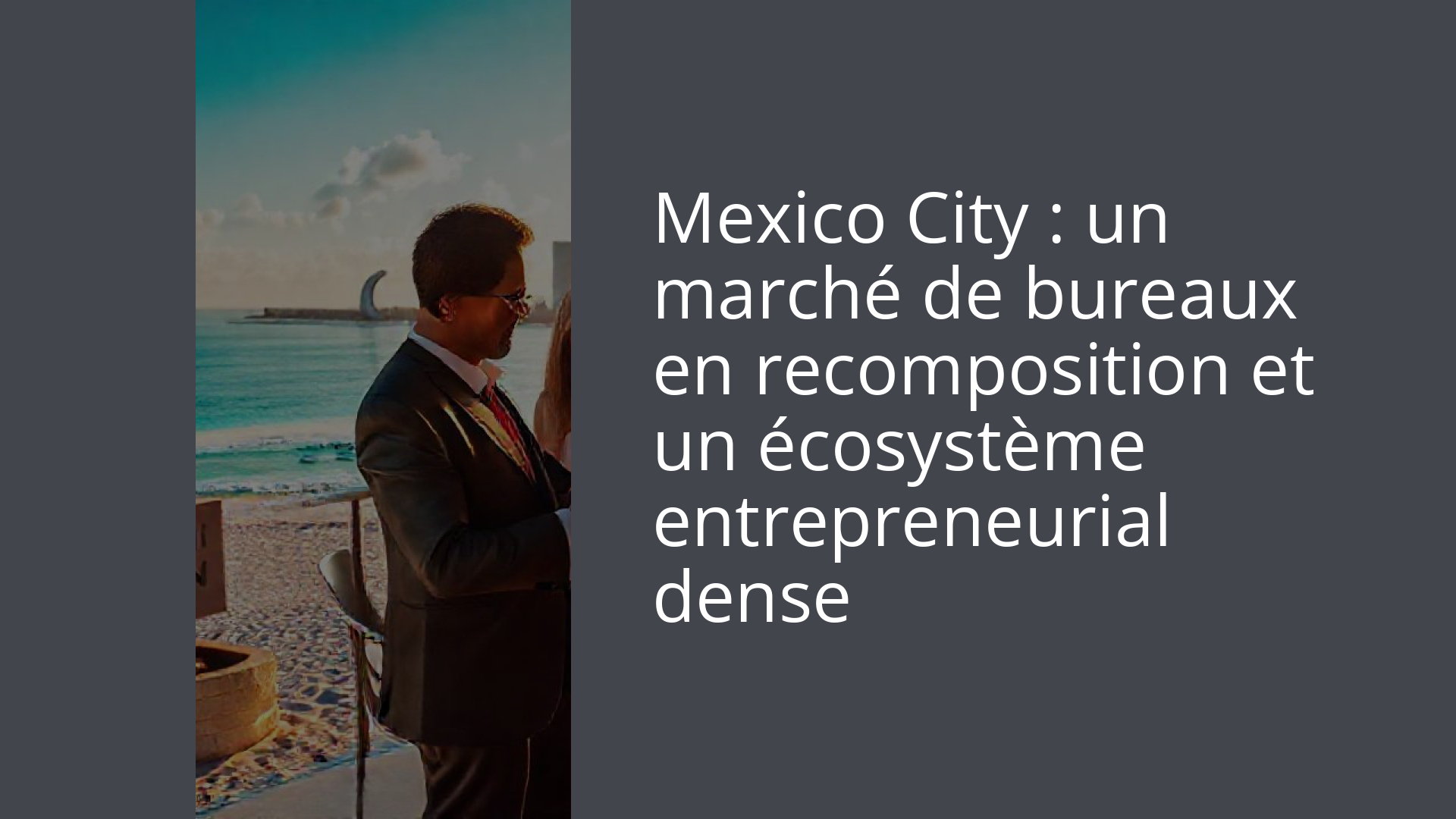 Mexico City : un marché de bureaux en recomposition et un écosystème entrepreneurial dense