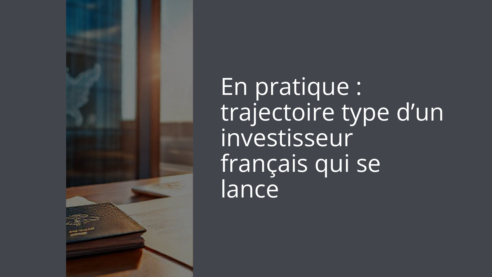 En pratique : trajectoire type d’un investisseur français qui se lance