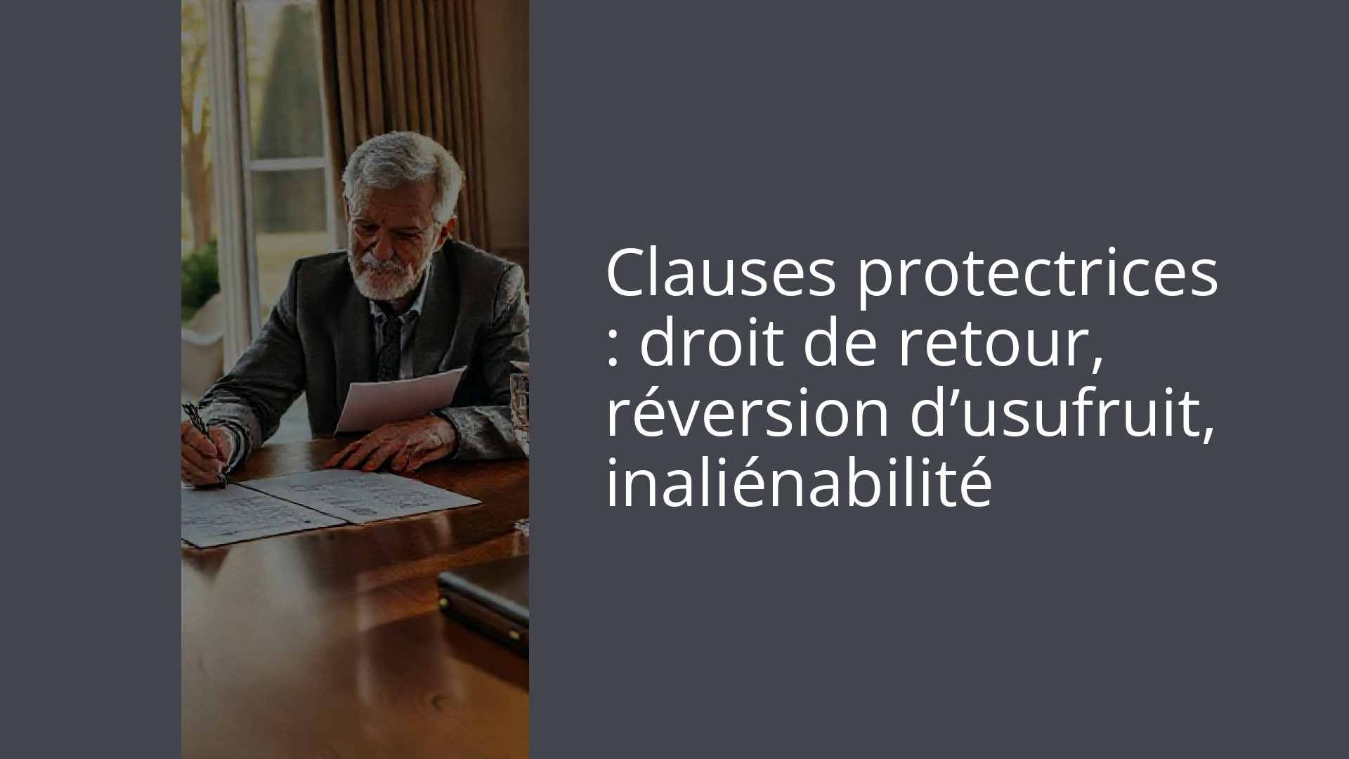 Clauses protectrices : droit de retour, réversion d’usufruit, inaliénabilité