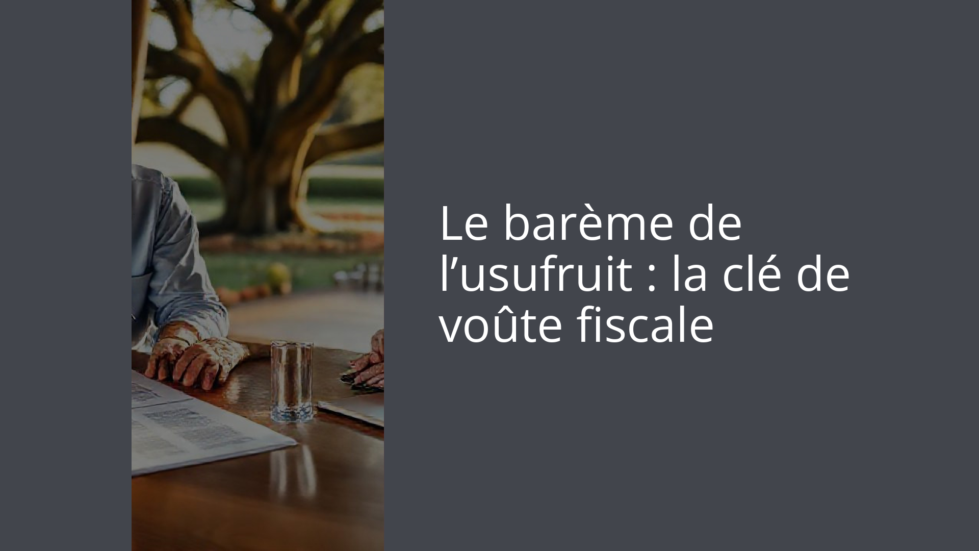 Le barème de l’usufruit : la clé de voûte fiscale