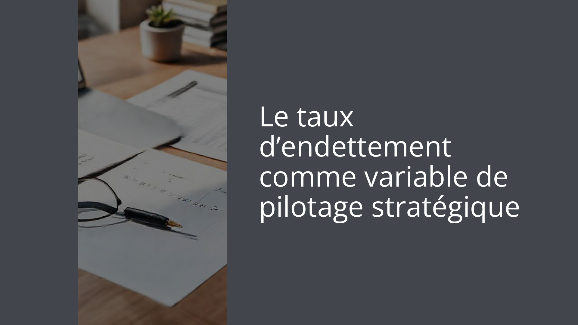 Le taux d’endettement comme variable de pilotage stratégique