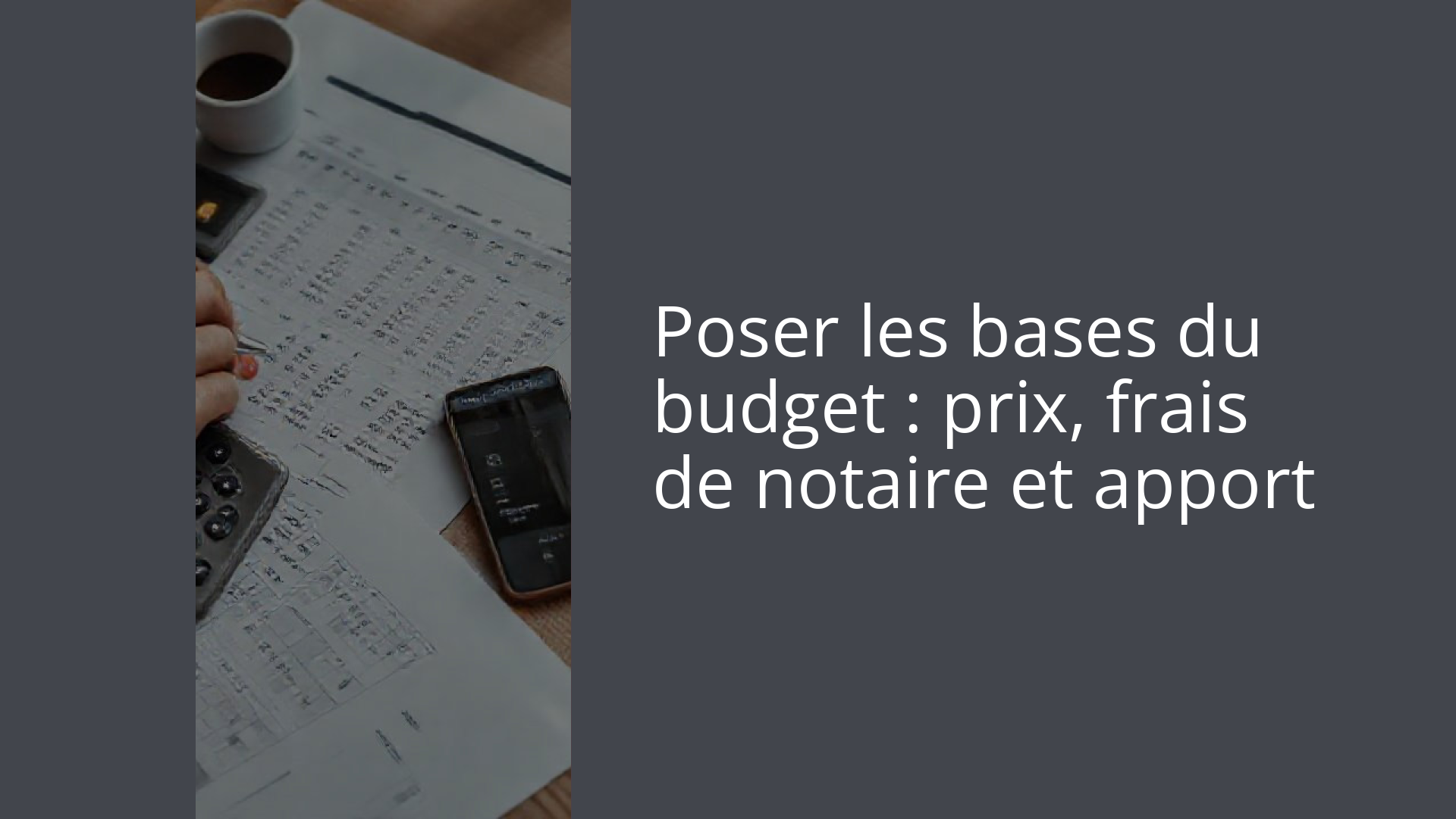 Poser les bases du budget : prix, frais de notaire et apport
