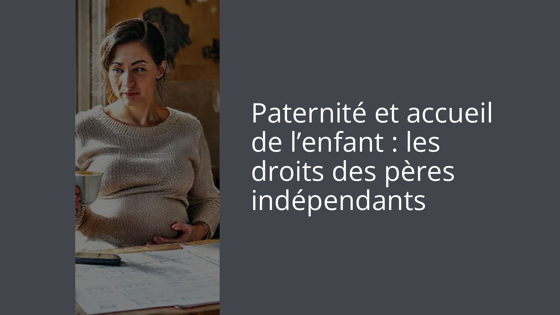 Paternité et accueil de l’enfant : les droits des pères indépendants