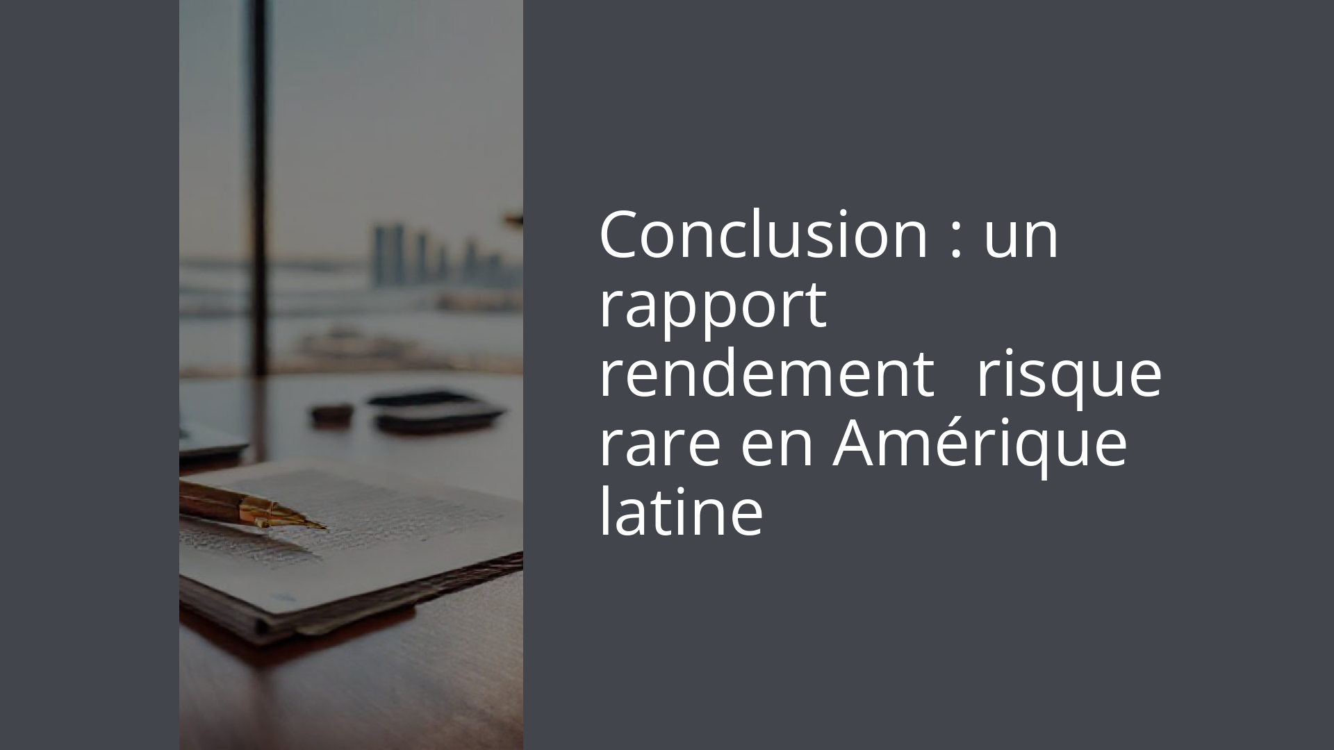 Conclusion : un rapport rendement‑risque rare en Amérique latine