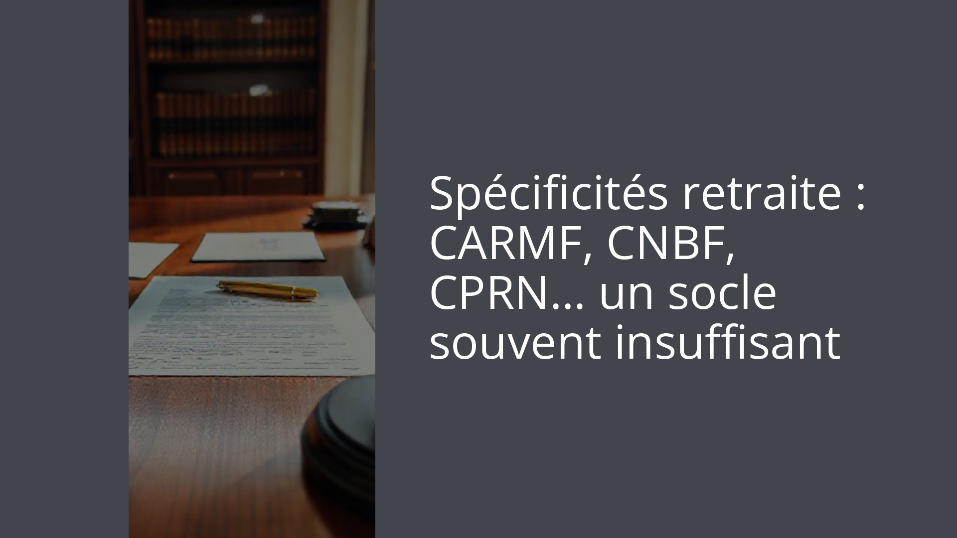Spécificités retraite : CARMF, CNBF, CPRN… un socle souvent insuffisant