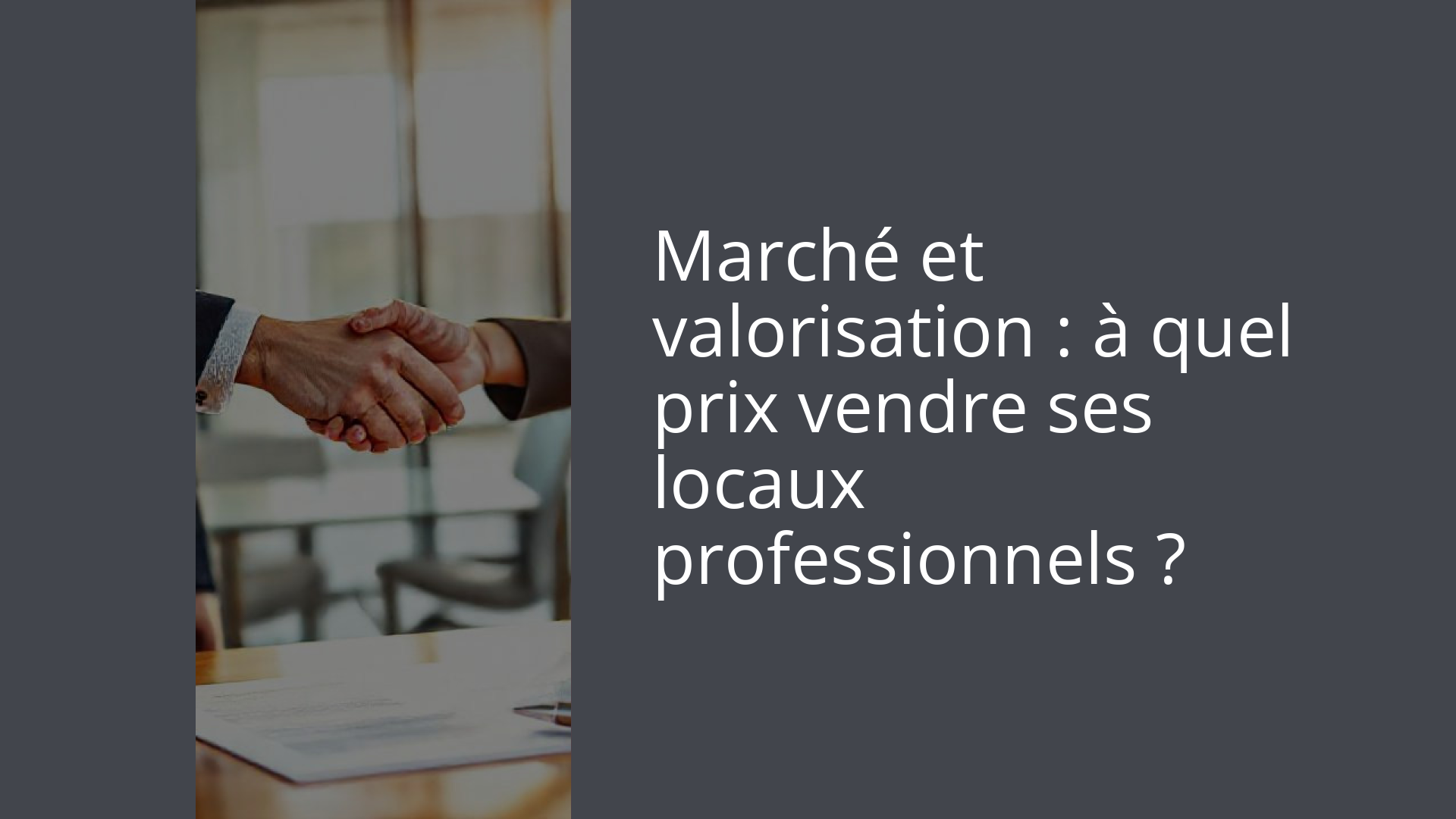 Marché et valorisation : à quel prix vendre ses locaux professionnels ?