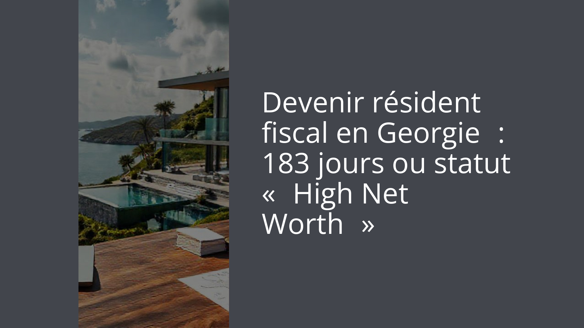 Devenir résident fiscal en Georgie : 183 jours ou statut « High Net Worth »