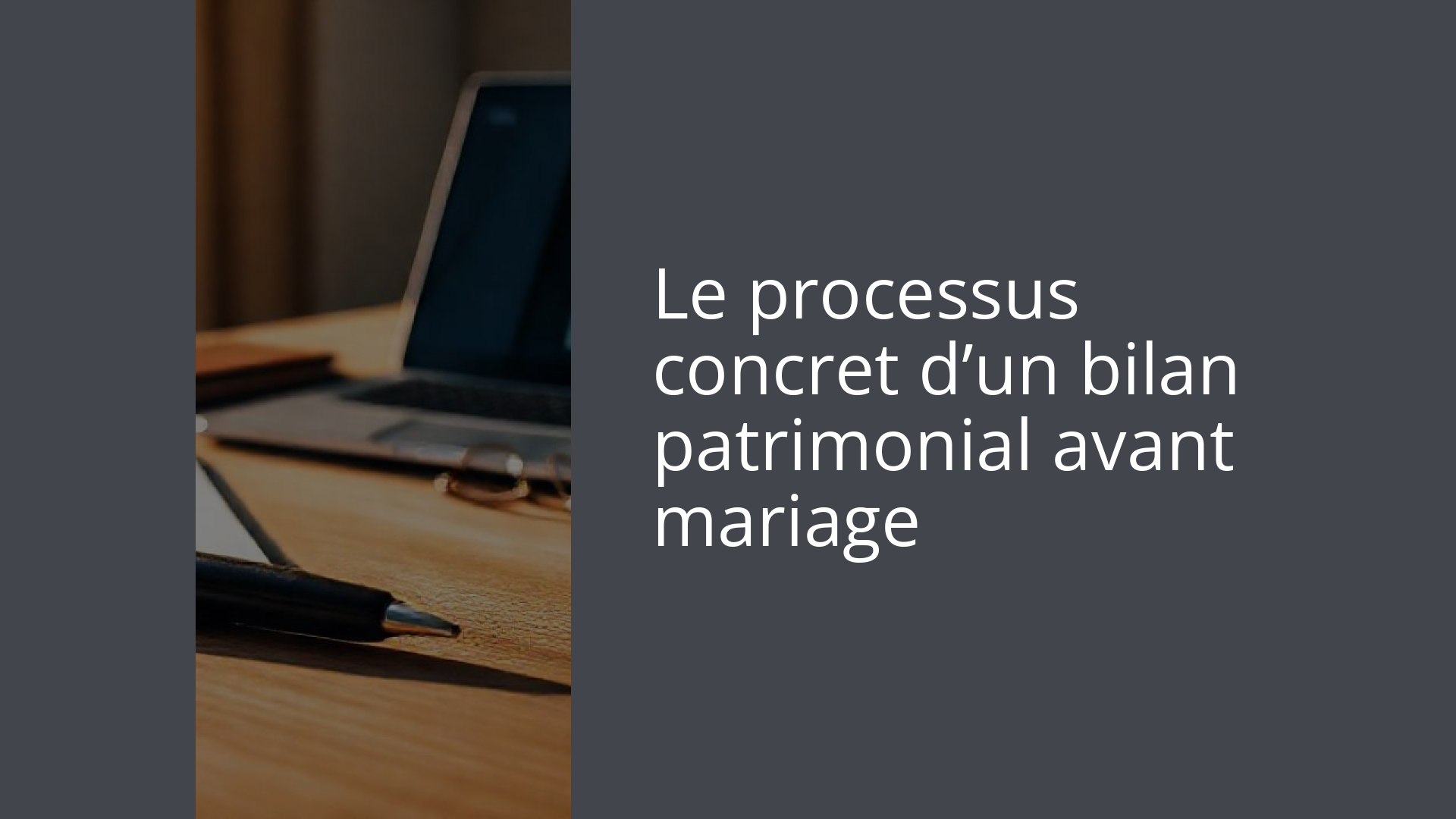 Le processus concret d’un bilan patrimonial avant mariage