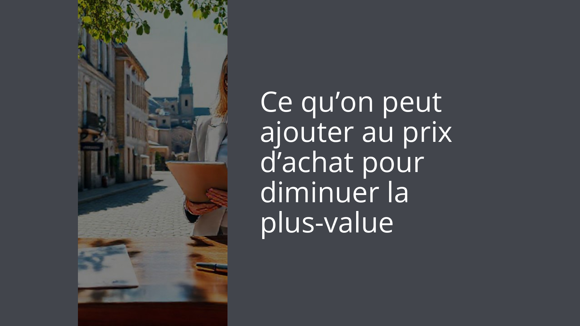 Ce qu’on peut ajouter au prix d’achat pour diminuer la plus-value