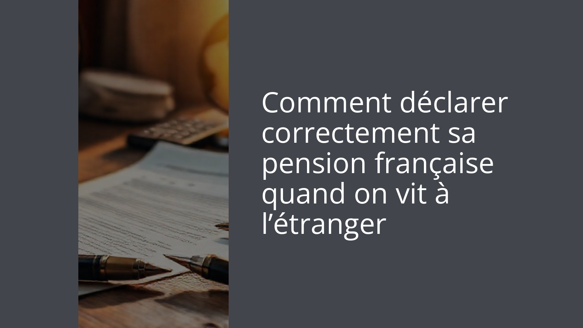 Comment déclarer correctement sa pension française quand on vit à l’étranger
