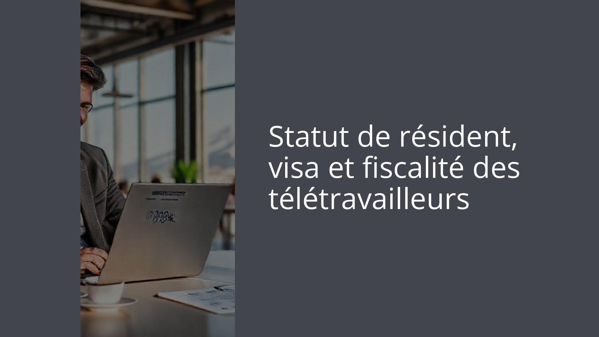 Statut de résident, visa et fiscalité des télétravailleurs