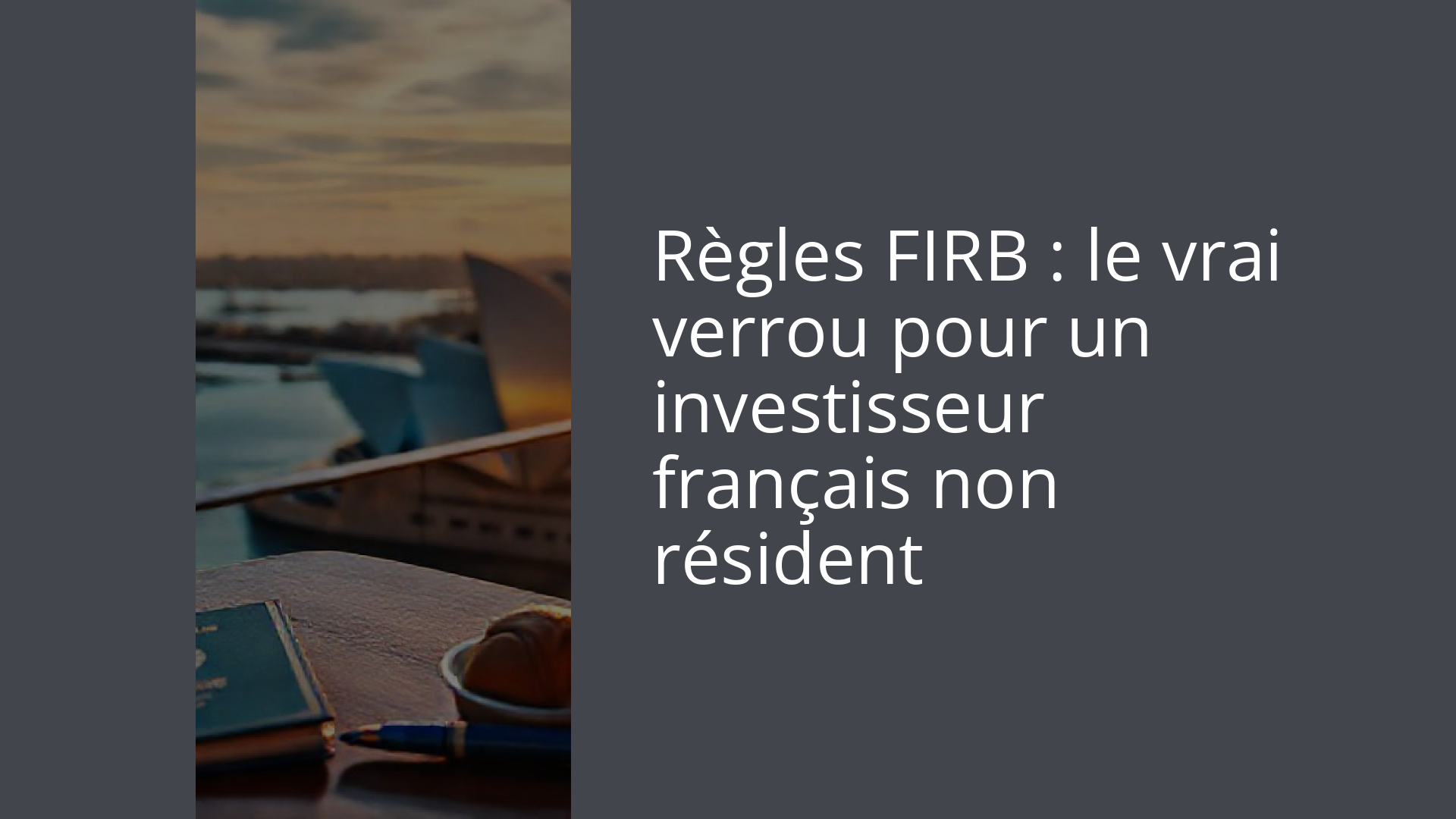 Règles FIRB : le vrai verrou pour un investisseur français non résident