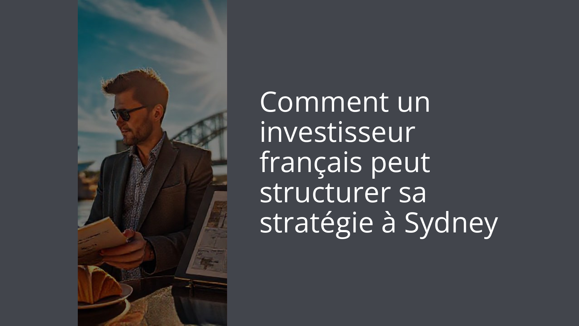 Comment un investisseur français peut structurer sa stratégie à Sydney