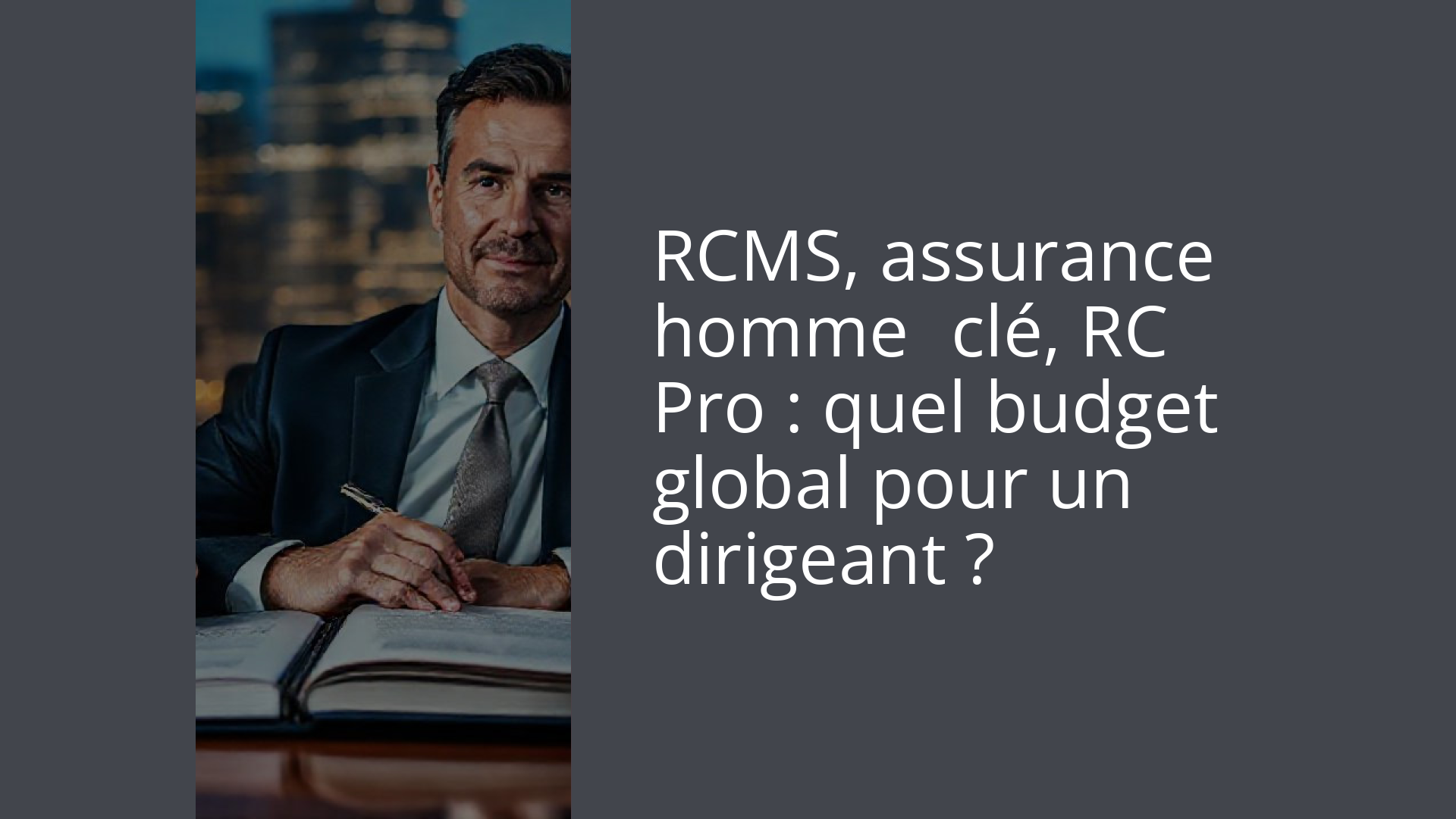 RCMS, assurance homme‑clé, RC Pro : quel budget global pour un dirigeant ?