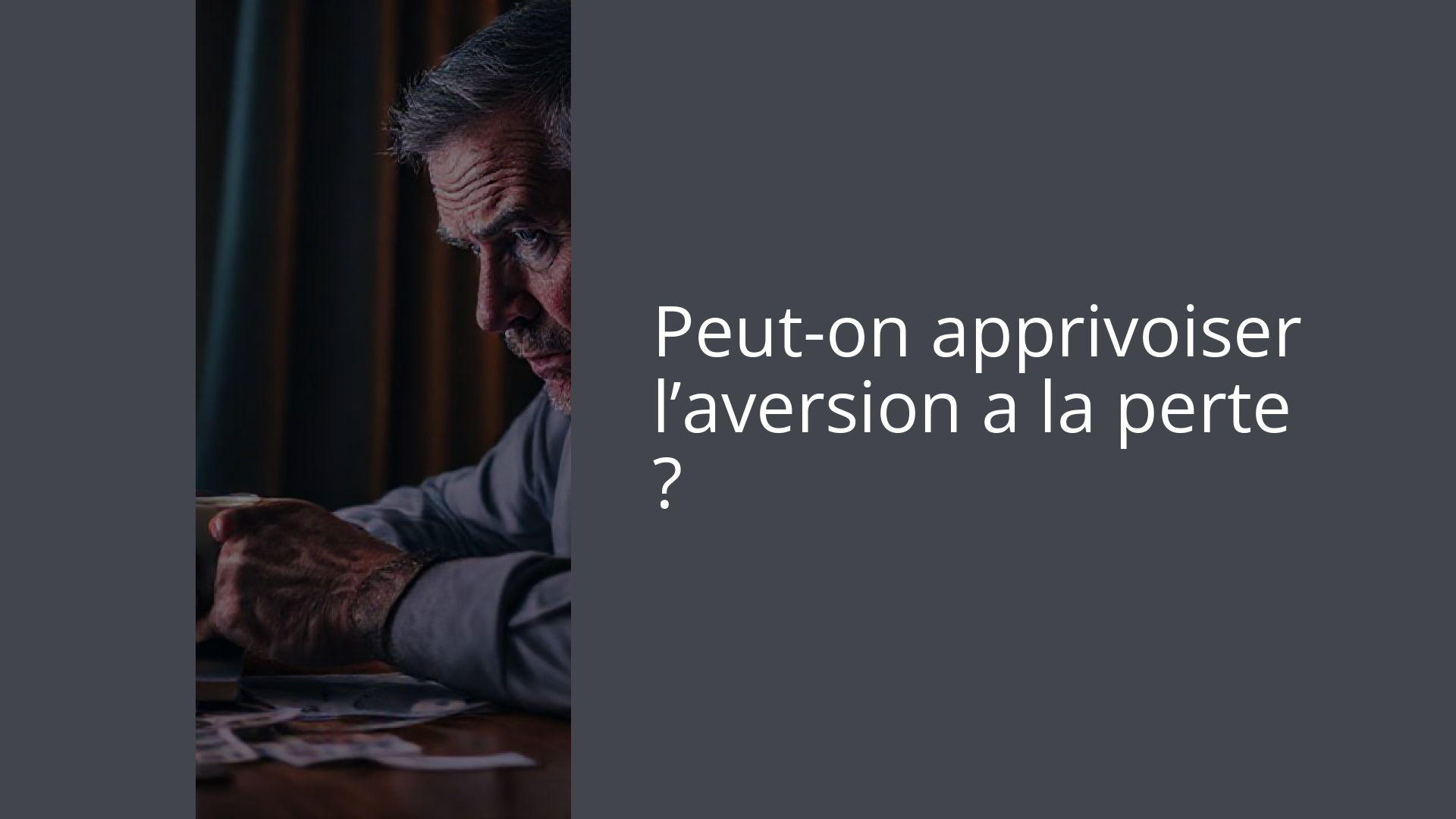 Peut-on apprivoiser l’aversion a la perte ?