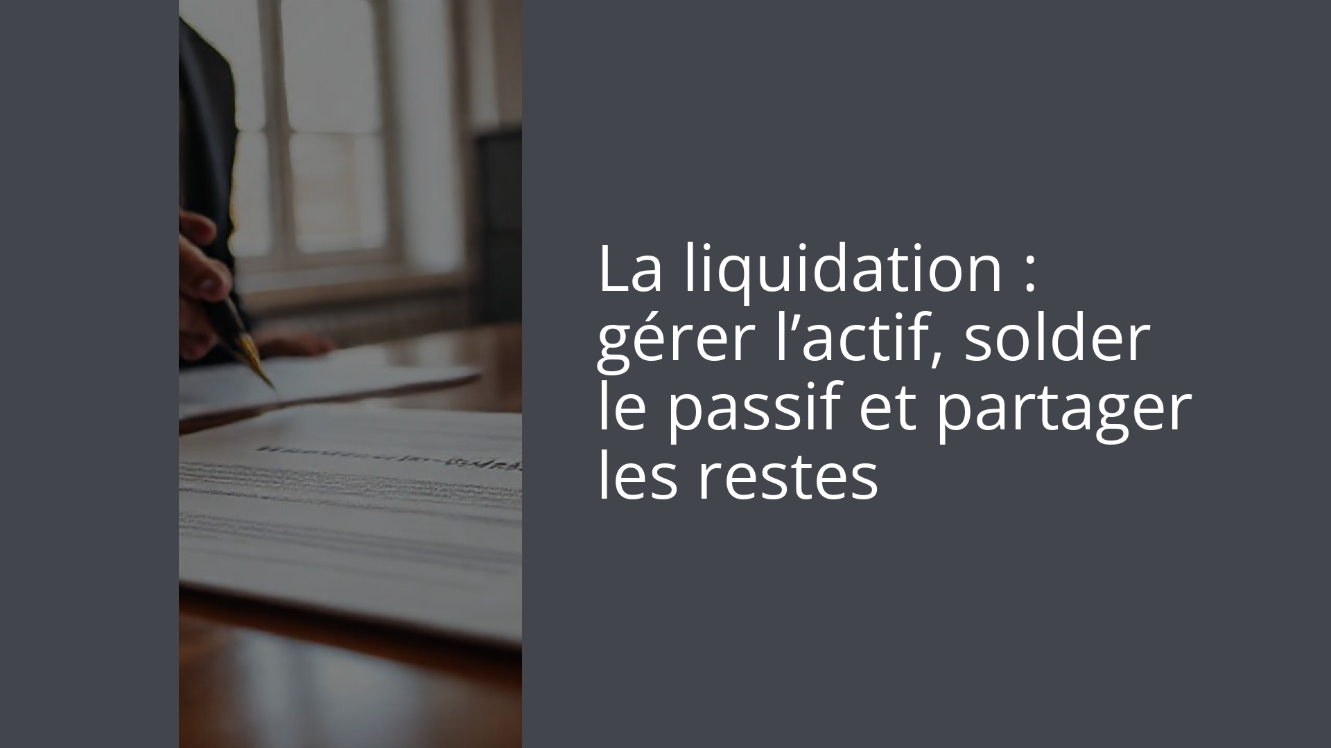 La liquidation : gérer l’actif, solder le passif et partager les restes