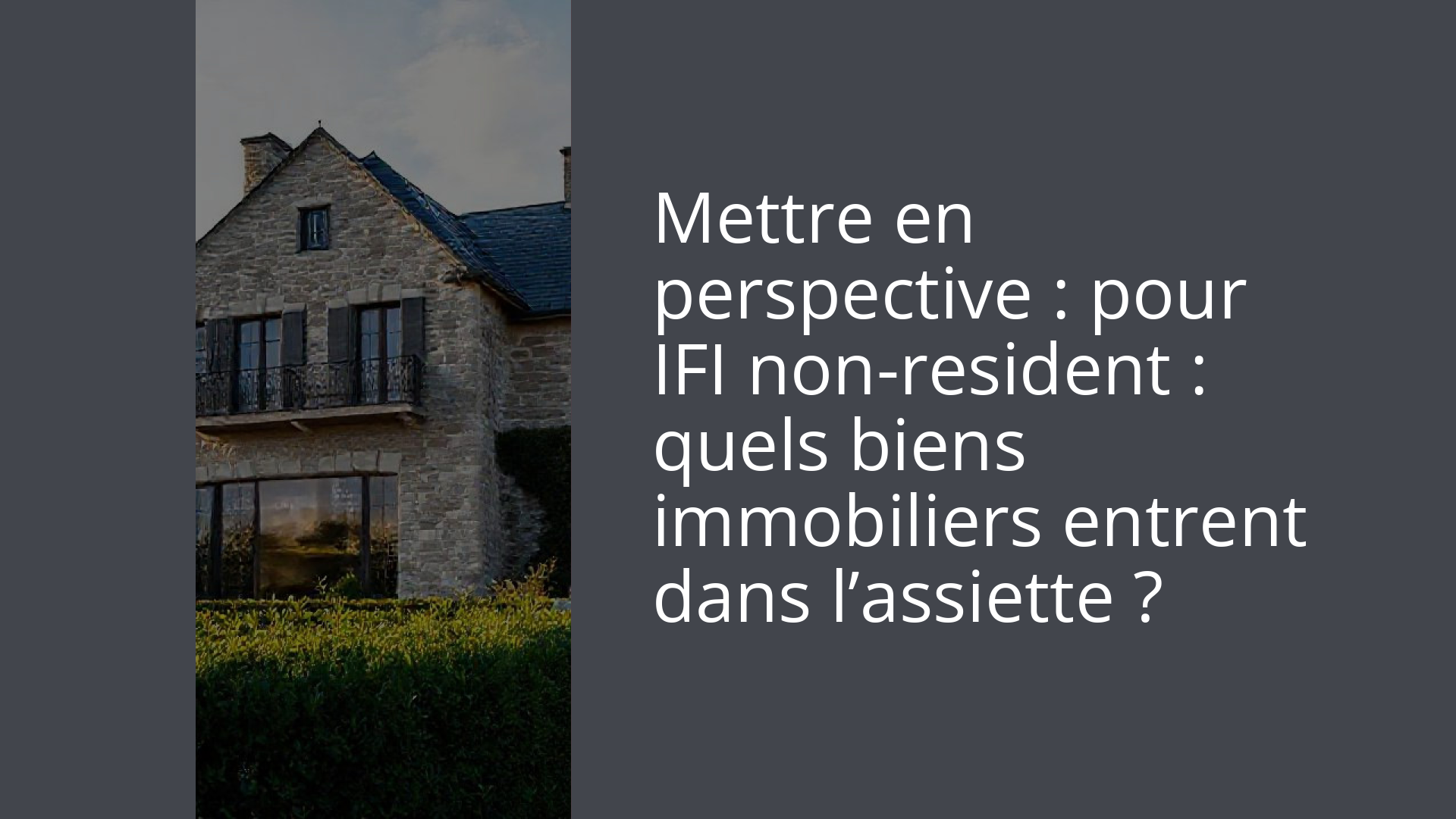 Mettre en perspective : pour IFI non-resident : quels biens immobiliers entrent dans l’assiette ?
