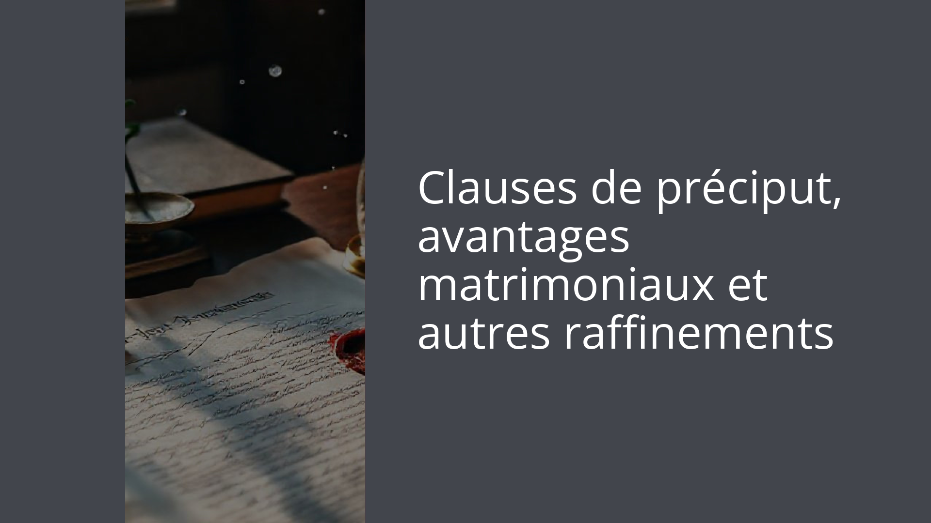 Clauses de préciput, avantages matrimoniaux et autres raffinements