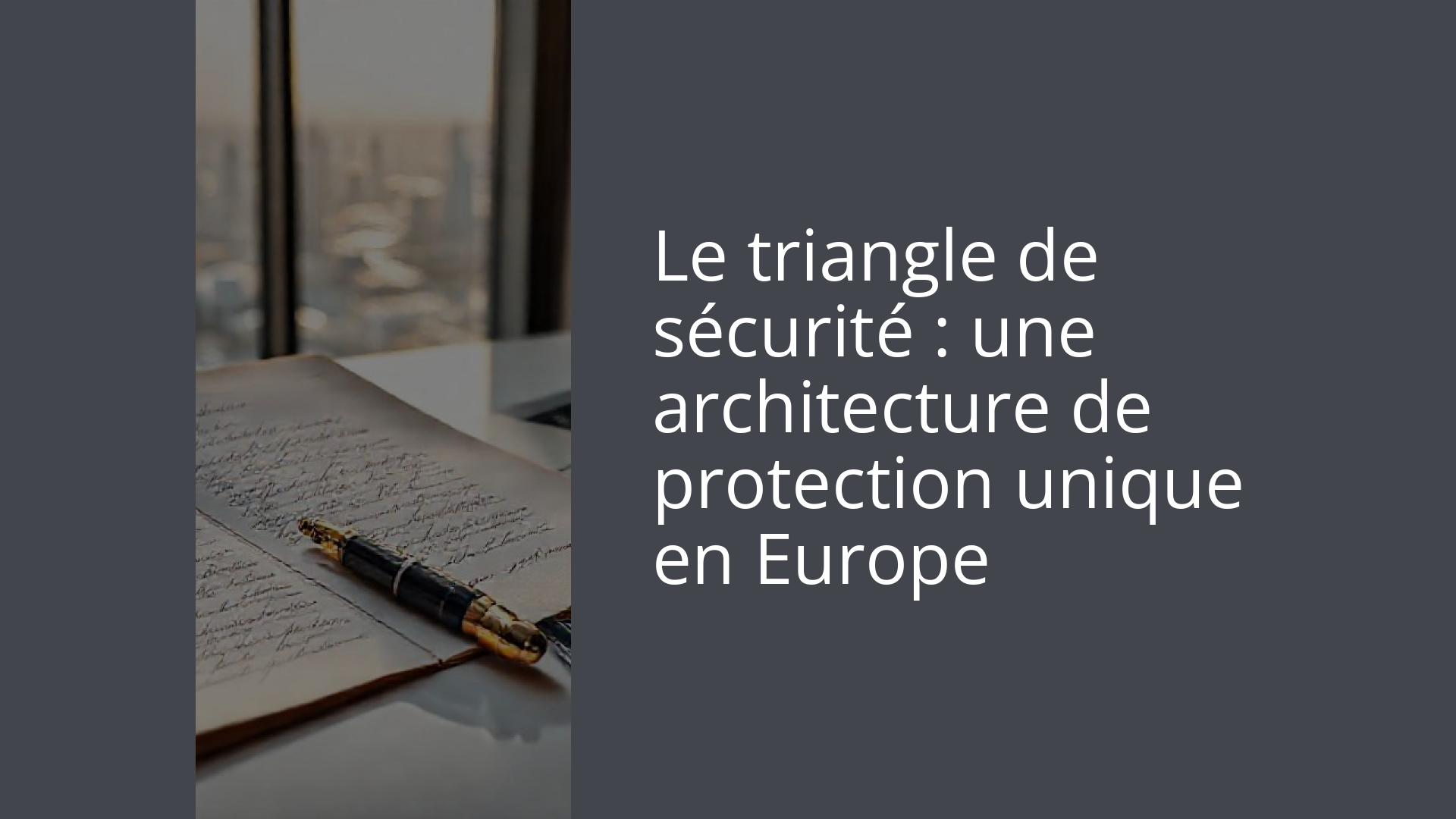 Le triangle de sécurité : une architecture de protection unique en Europe