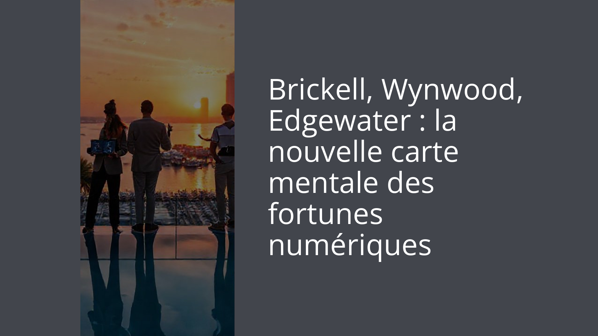 Brickell, Wynwood, Edgewater : la nouvelle carte mentale des fortunes numériques