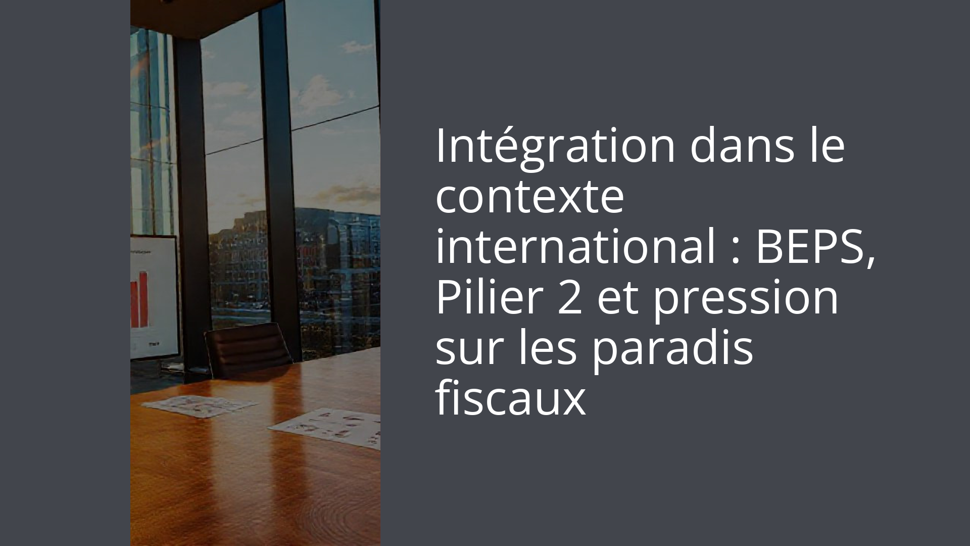 Intégration dans le contexte international : BEPS, Pilier 2 et pression sur les paradis fiscaux