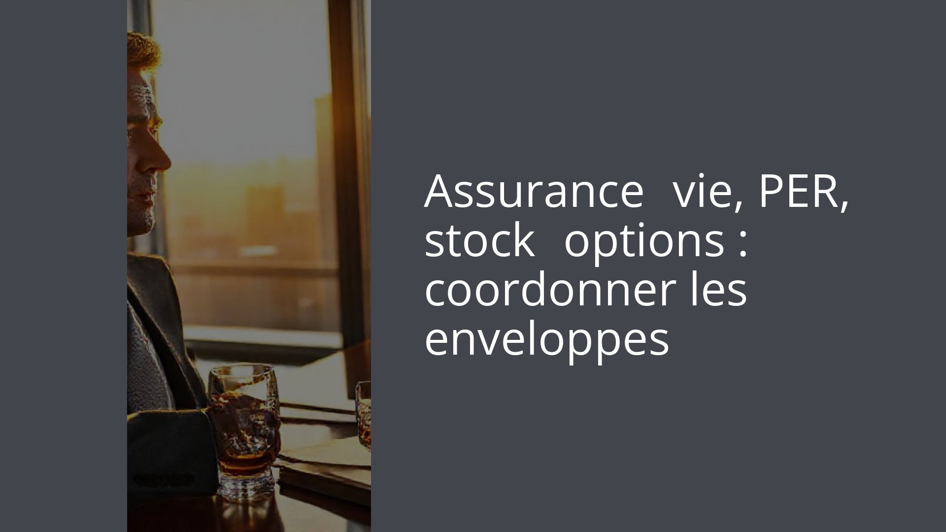 Assurance‑vie, PER, stock‑options : coordonner les enveloppes